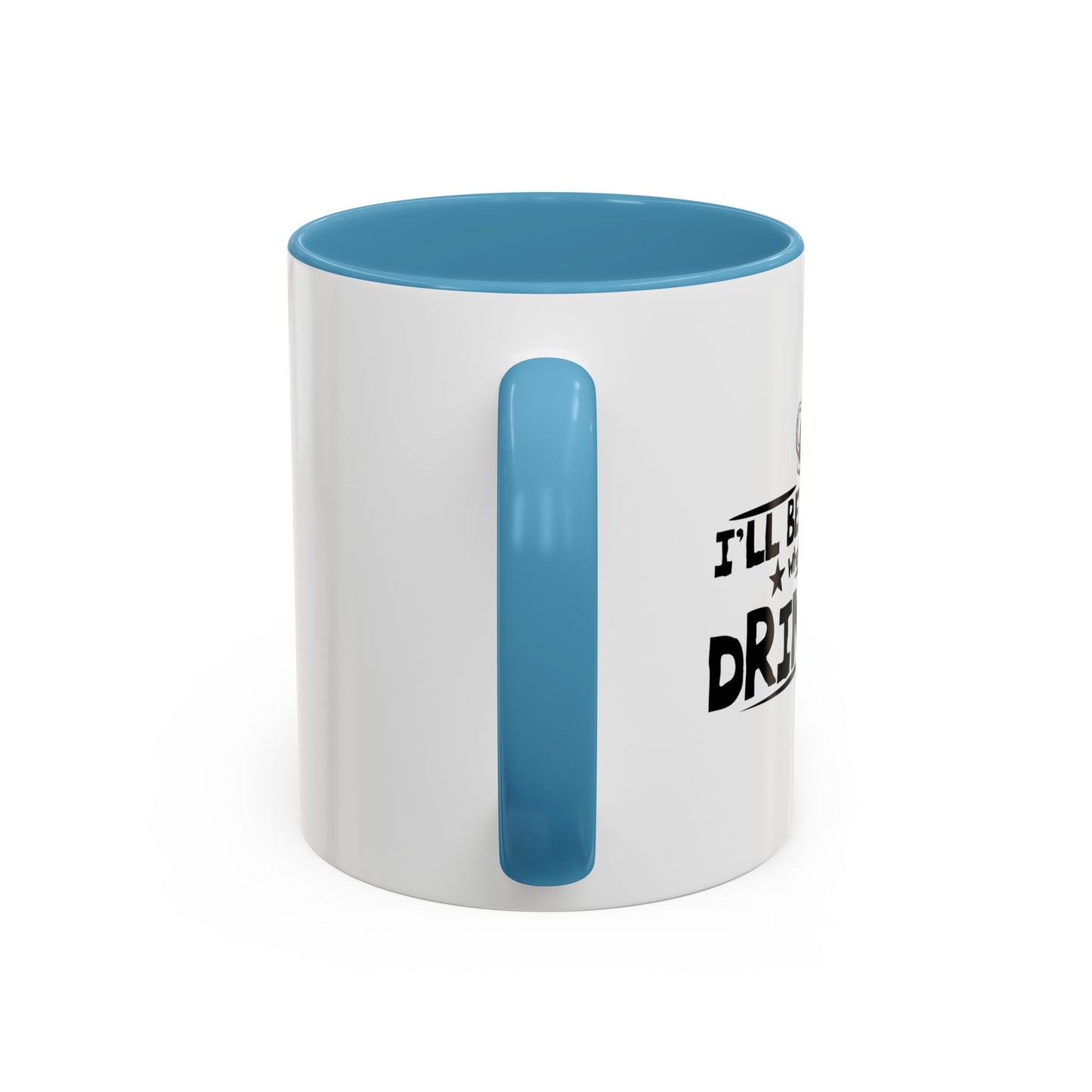 WHEN WE START DRINKING Accent BiColor Funny Sarcastic Mug