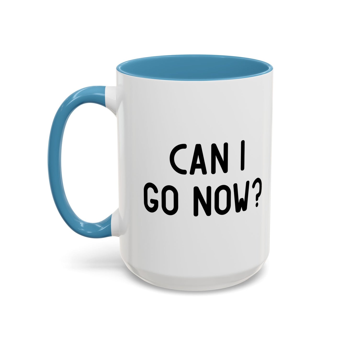 CAN I GO NOW? Accent BiColor Funny Sarcastic Mug