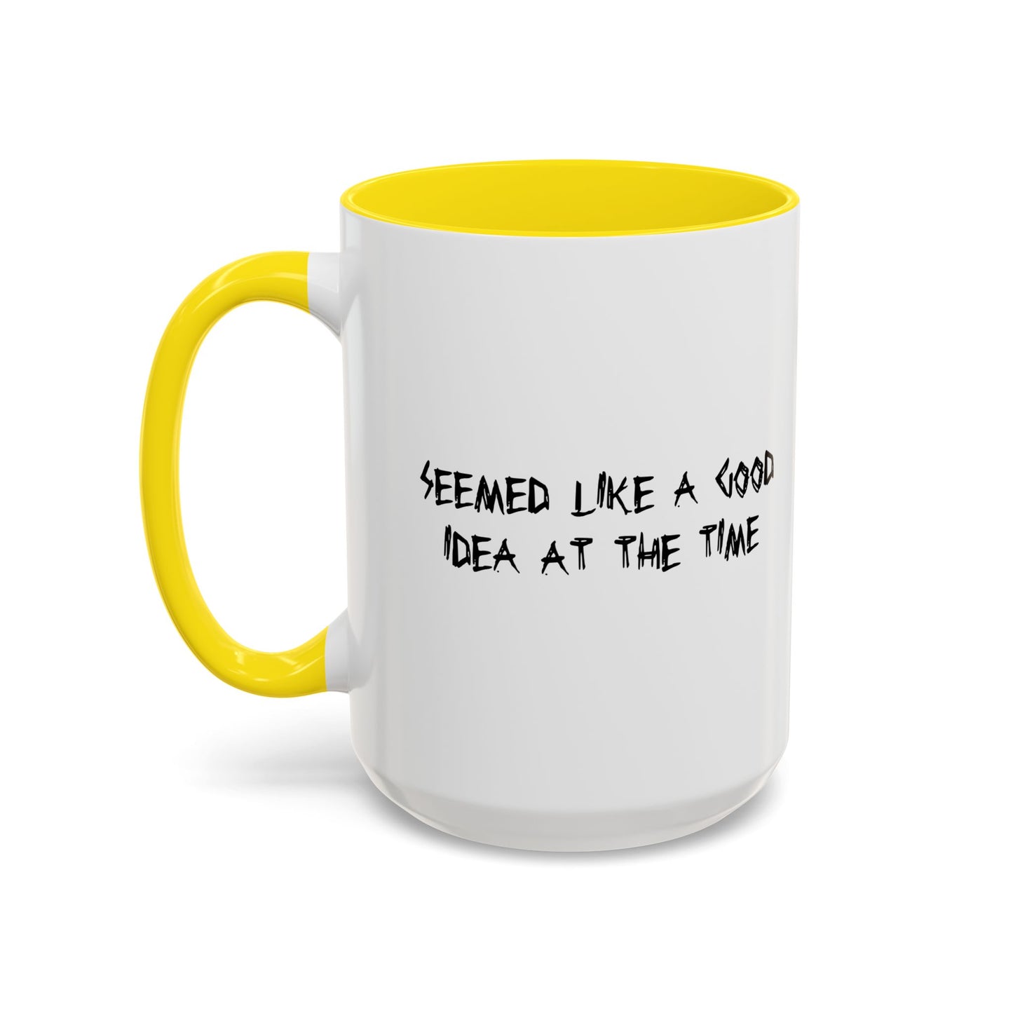 SEEMED LIKE A GOOD IDEA AT THE TIME Accent BiColor Funny Sarcastic Mug