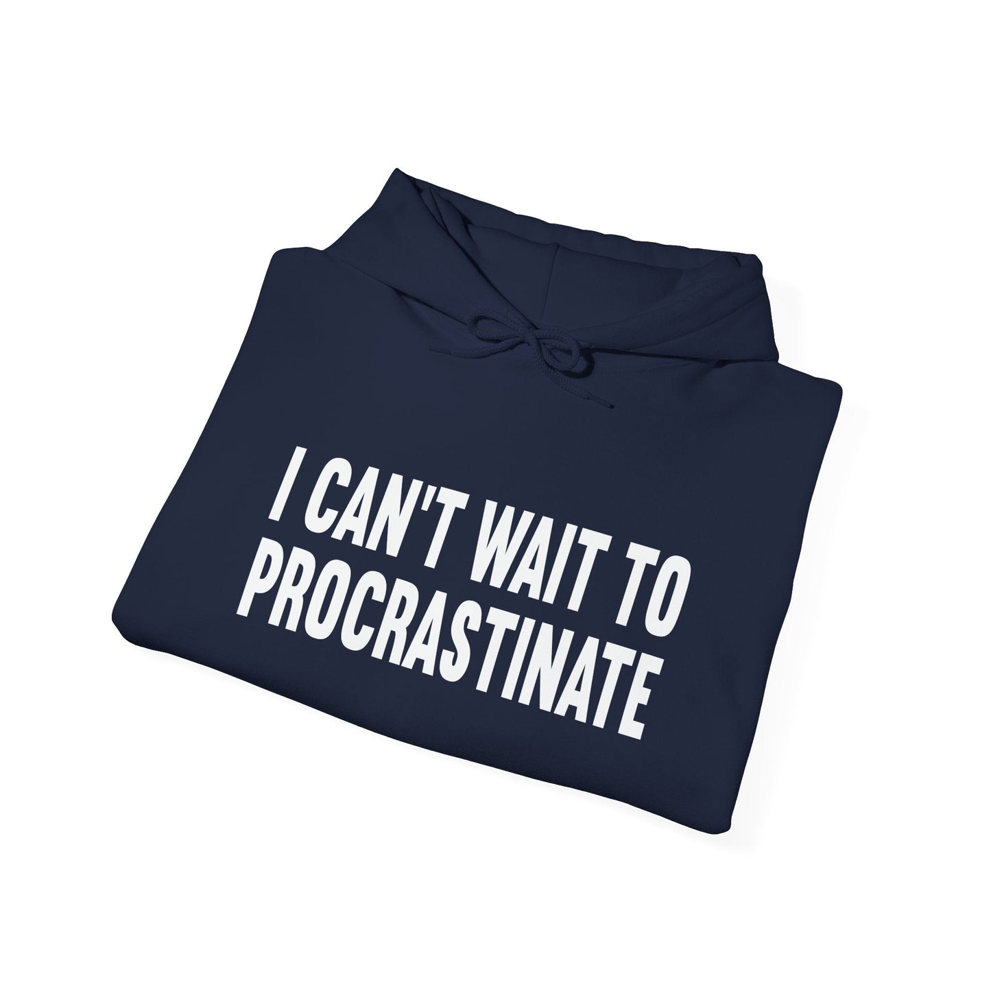 I CANT WAIT TO PROCRASTINATE - Premium Unisex Funny Sarcastic Black Hoodie Sweatshirt