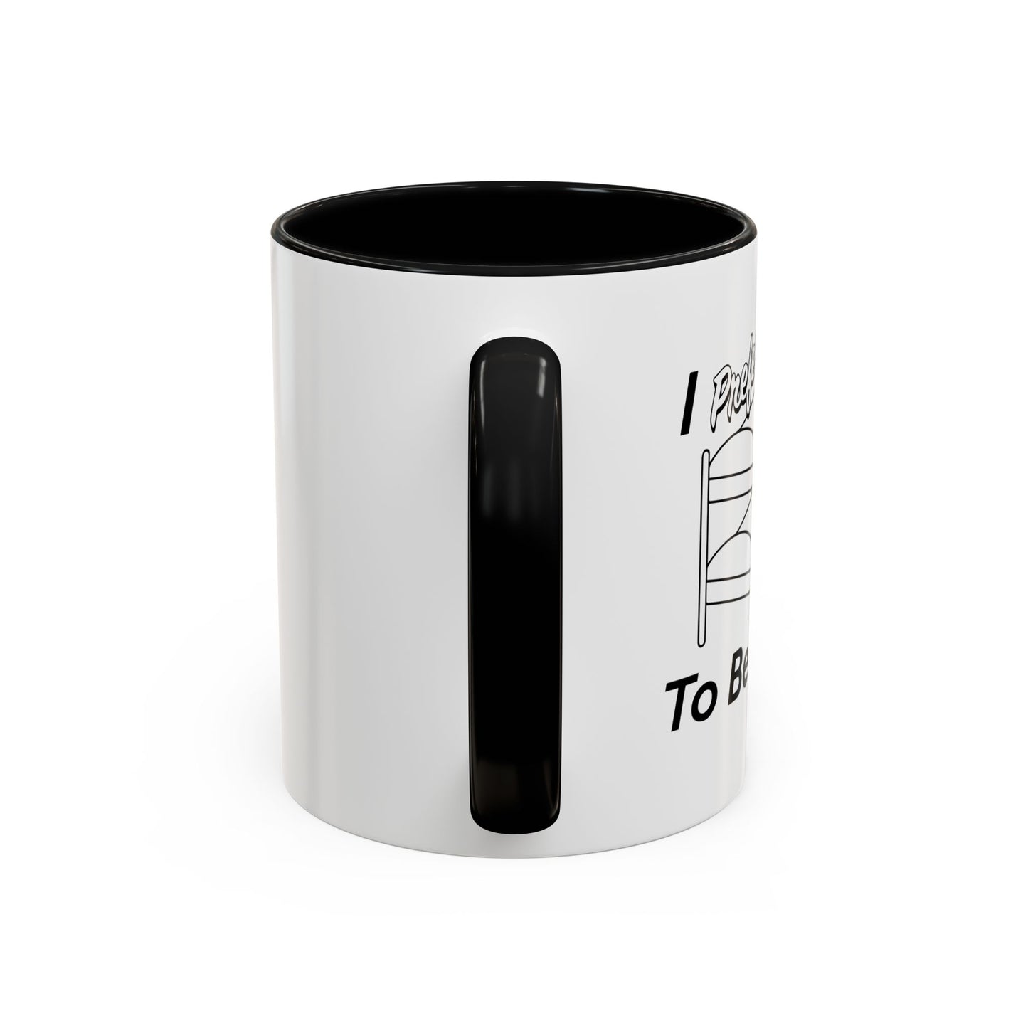 I PREFER TO BE ON TOP Accent BiColor Funny Sarcastic Mug