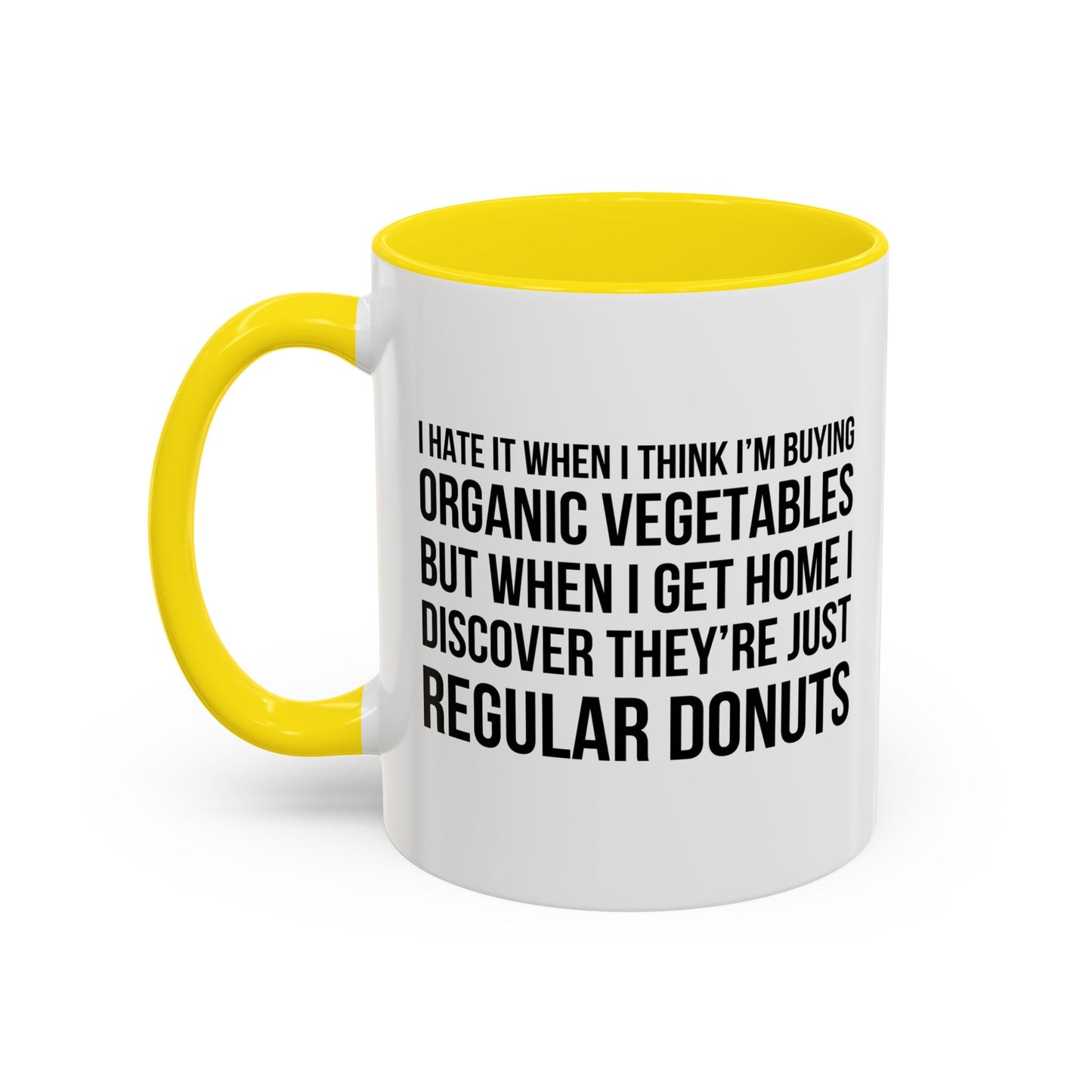 I HATE IT WHEN I THINK I’M BUYING ORGANIC VEGETABLES Accent BiColor Funny Sarcastic Mug