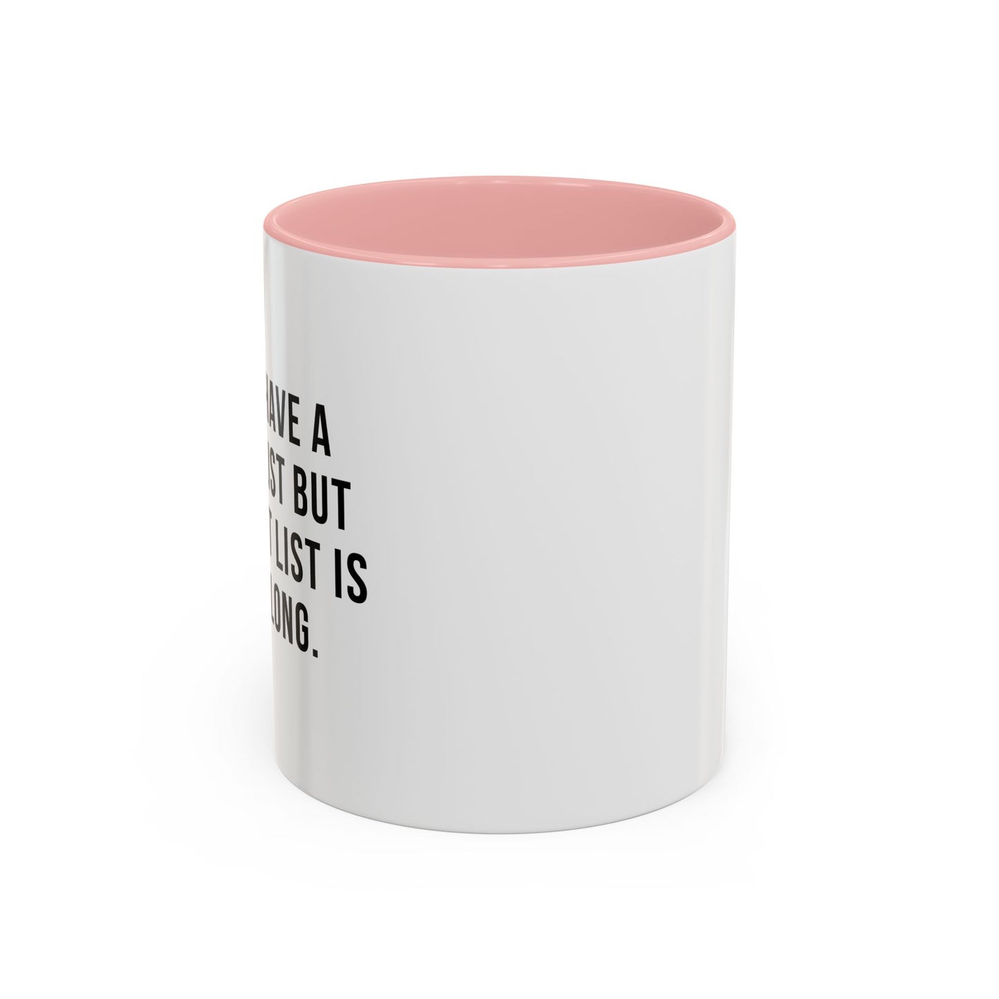 I DON'T HAVE A BUCKET LIST BUT... Accent BiColor Funny Sarcastic Mug