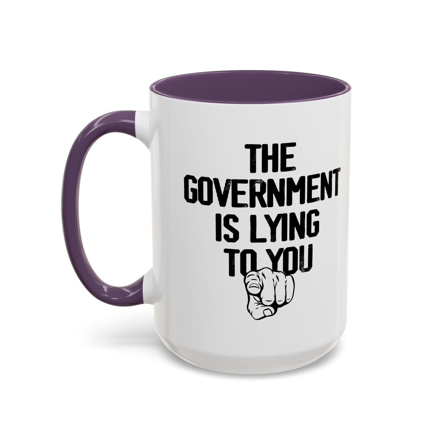 THE GOVERNMENT IS LYING TO YOU Accent BiColor Funny Sarcastic Mug