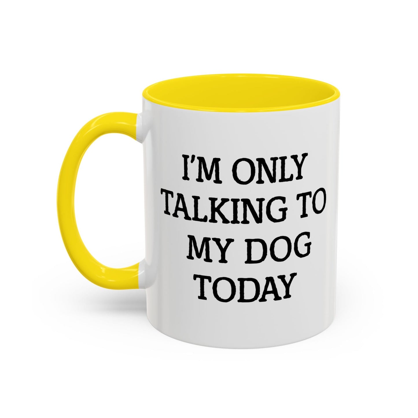 I'M ONLY TALKING TO MY DOG TODAY. Accent BiColor Funny Sarcastic Mug