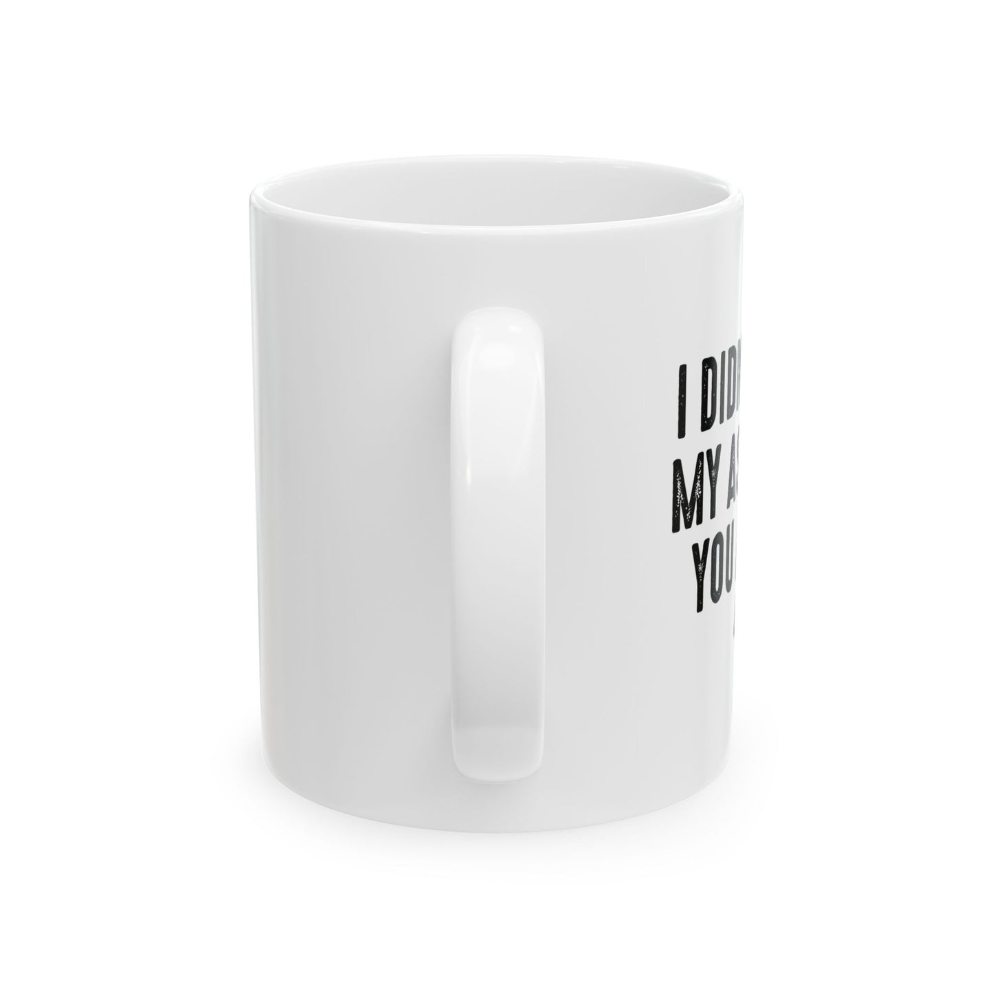 MY ASS BLEW YOU A KISS FUNNY SARCASTIC WHITE MUG