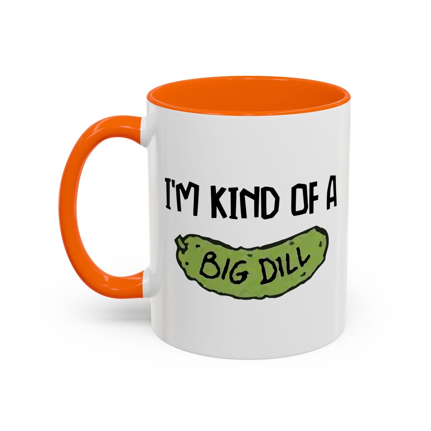 I'M KIND OF A BIG DILL Accent BiColor Funny Sarcastic Mug