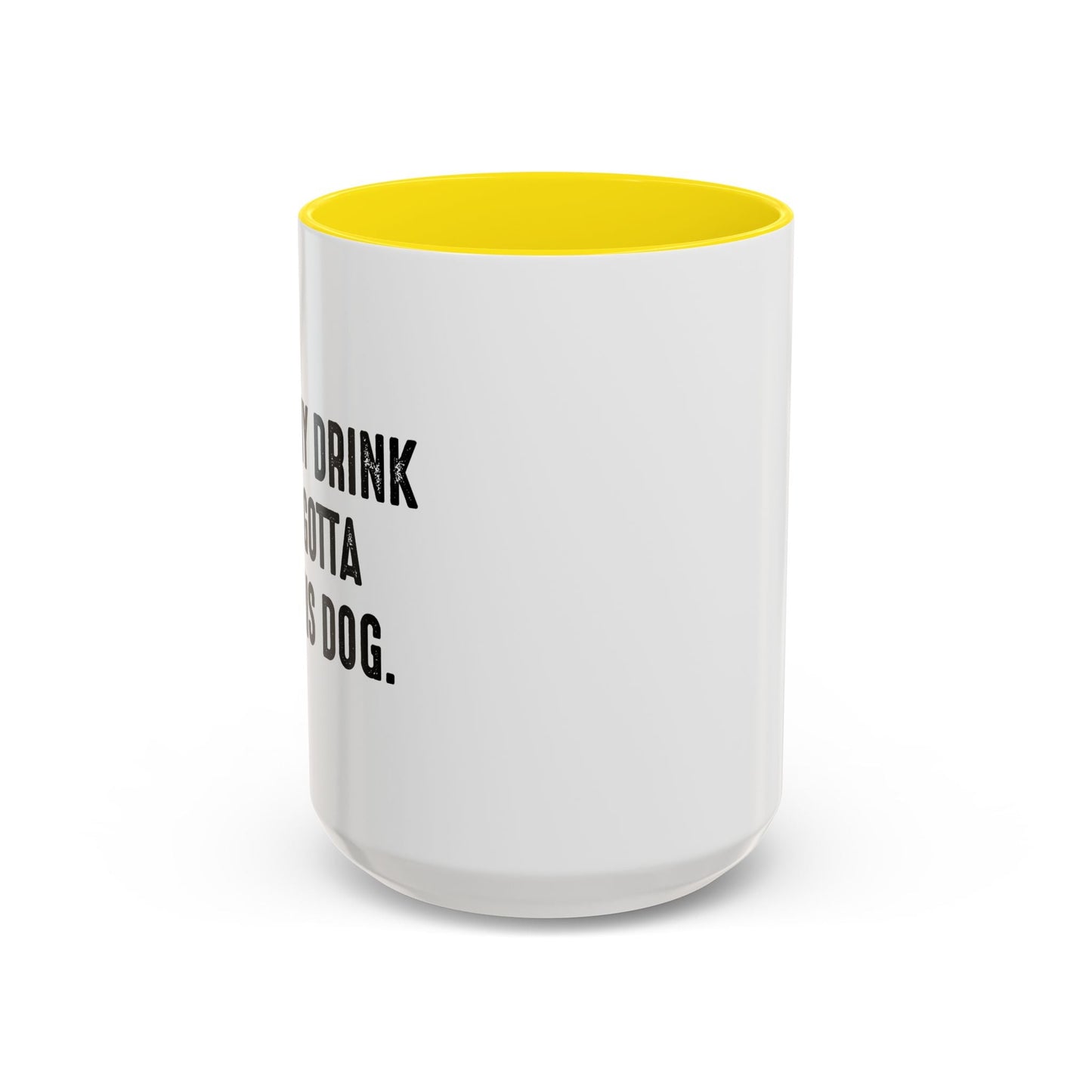 HOLD MY DRINK I'VE GOTTA PET THIS DOG Accent BiColor Funny Sarcastic Mug