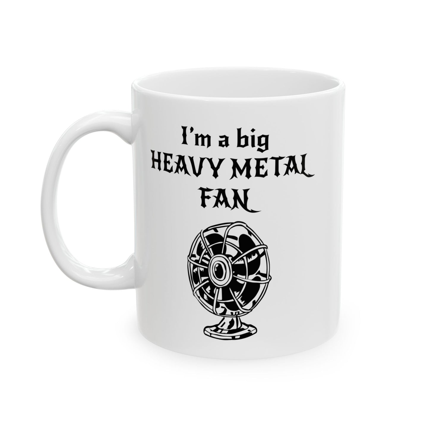 I'M A BIG METAL METAL FAN FUNNY SARCASTIC MUG