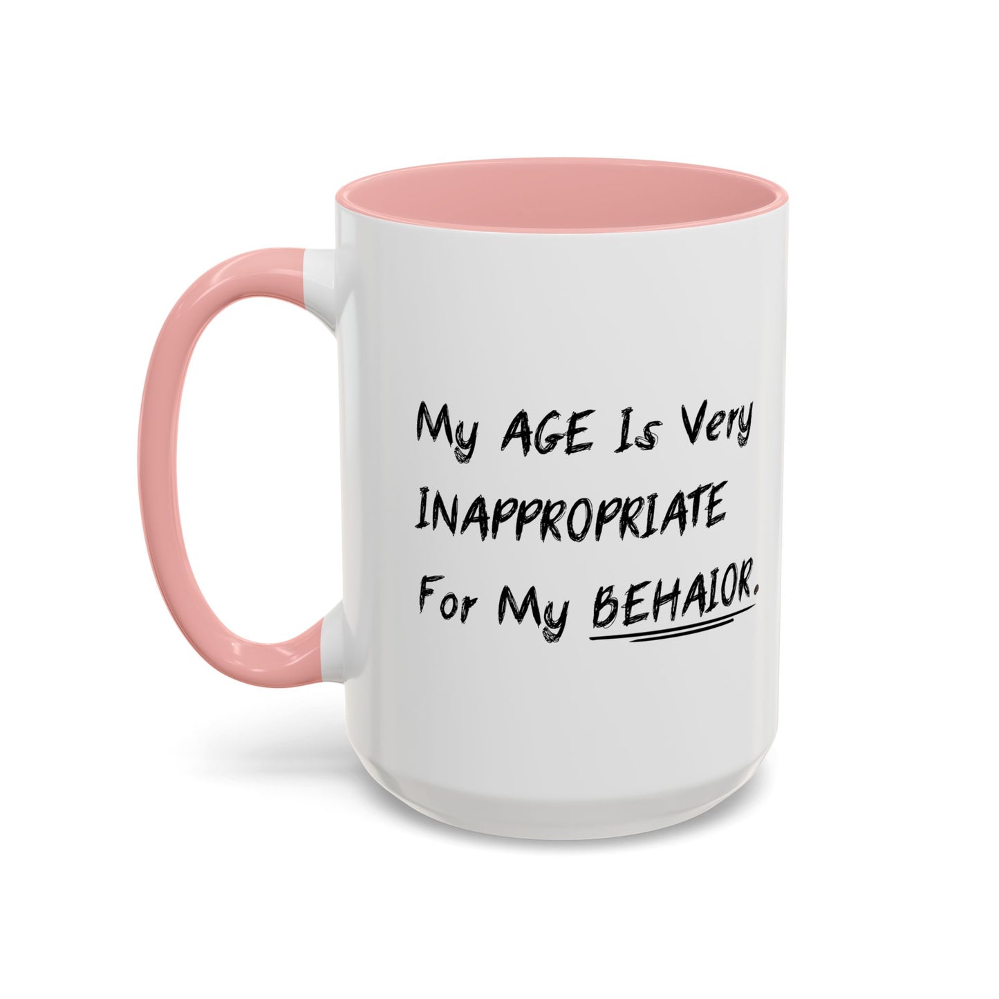 MY AGE IS VERY INAPPROPRIATE FOR MY BEHAVIOR Accent BiColor Funny Sarcastic Mug