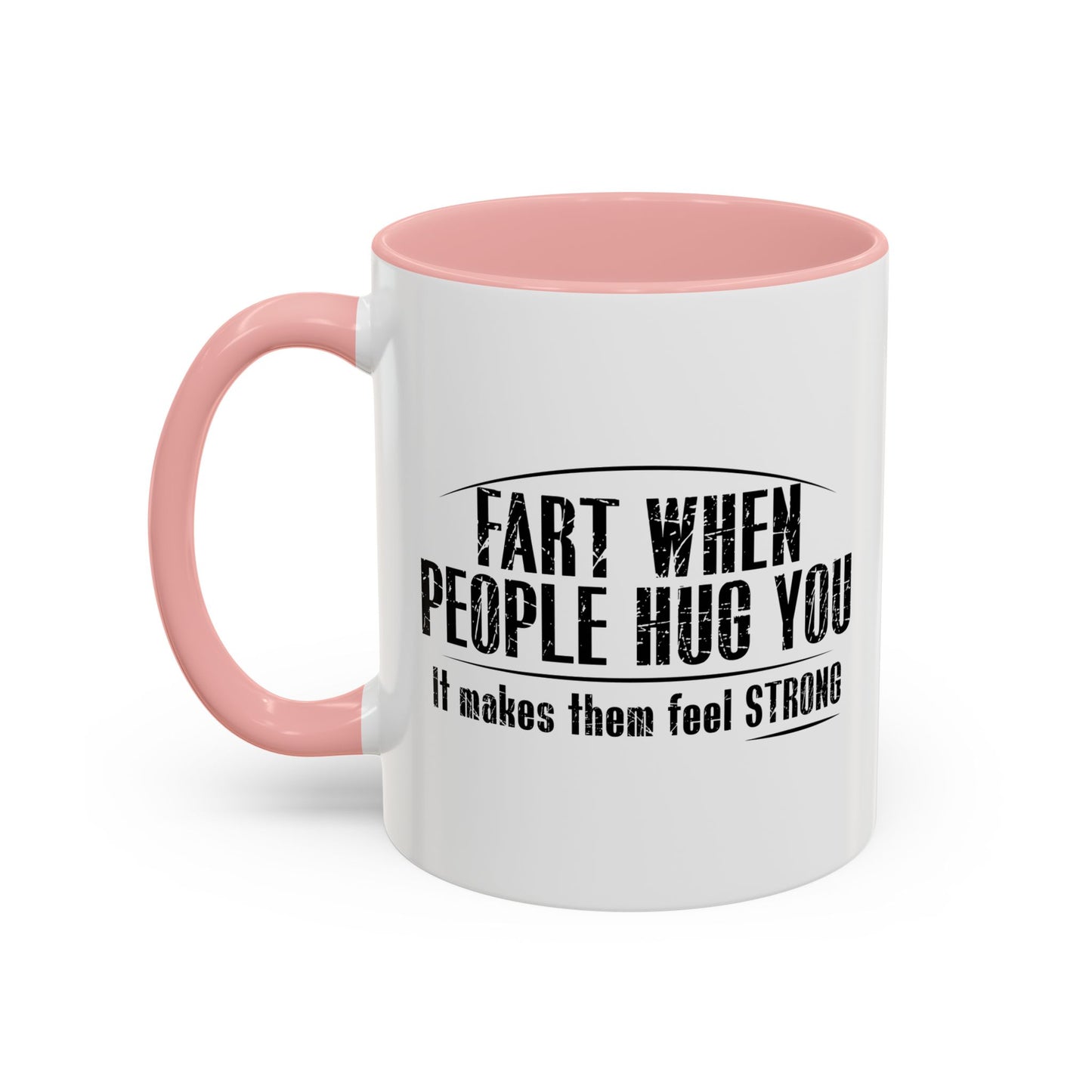 FART WHEN PEOPLE HUG YOU Accent BiColor Funny Sarcastic Mug