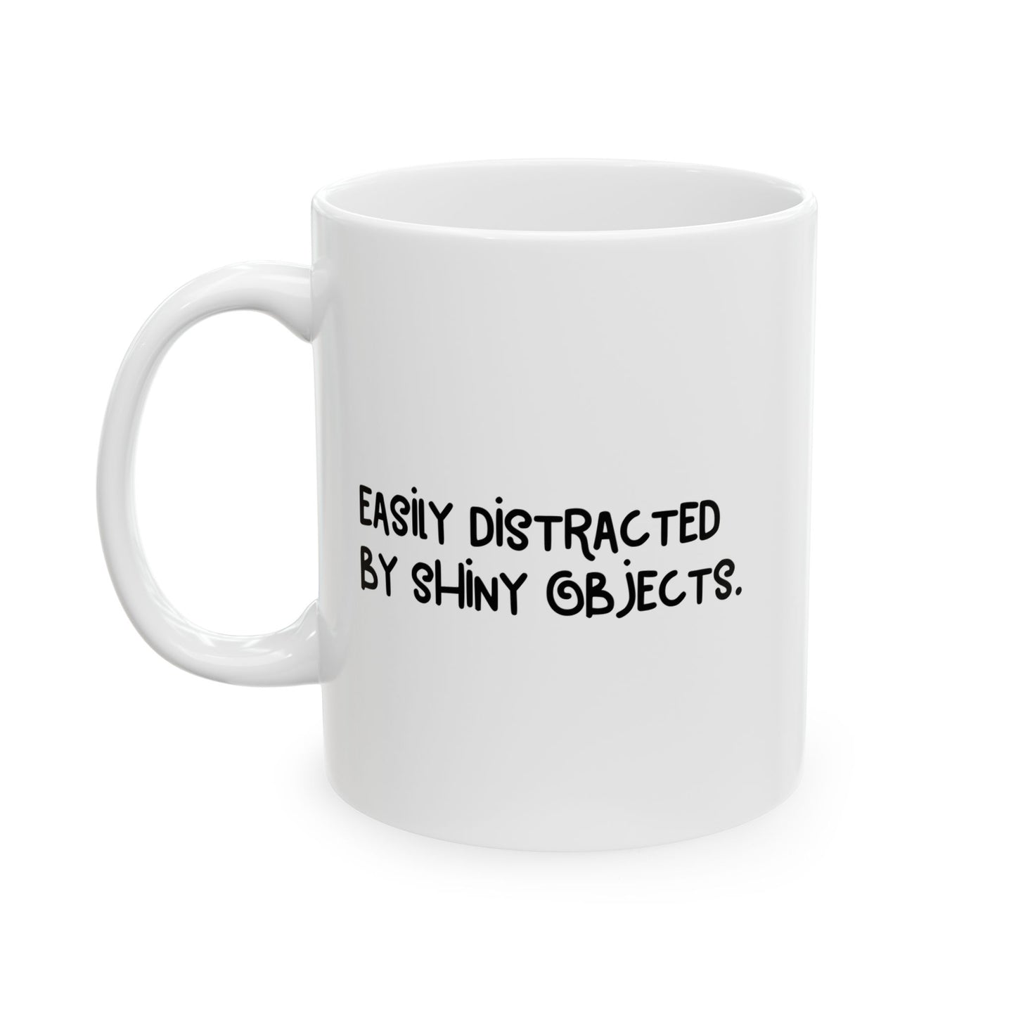 EASILY DISTRACTED BY SHINY OBJECTS FUNNY SARCASTIC WHITE MUG