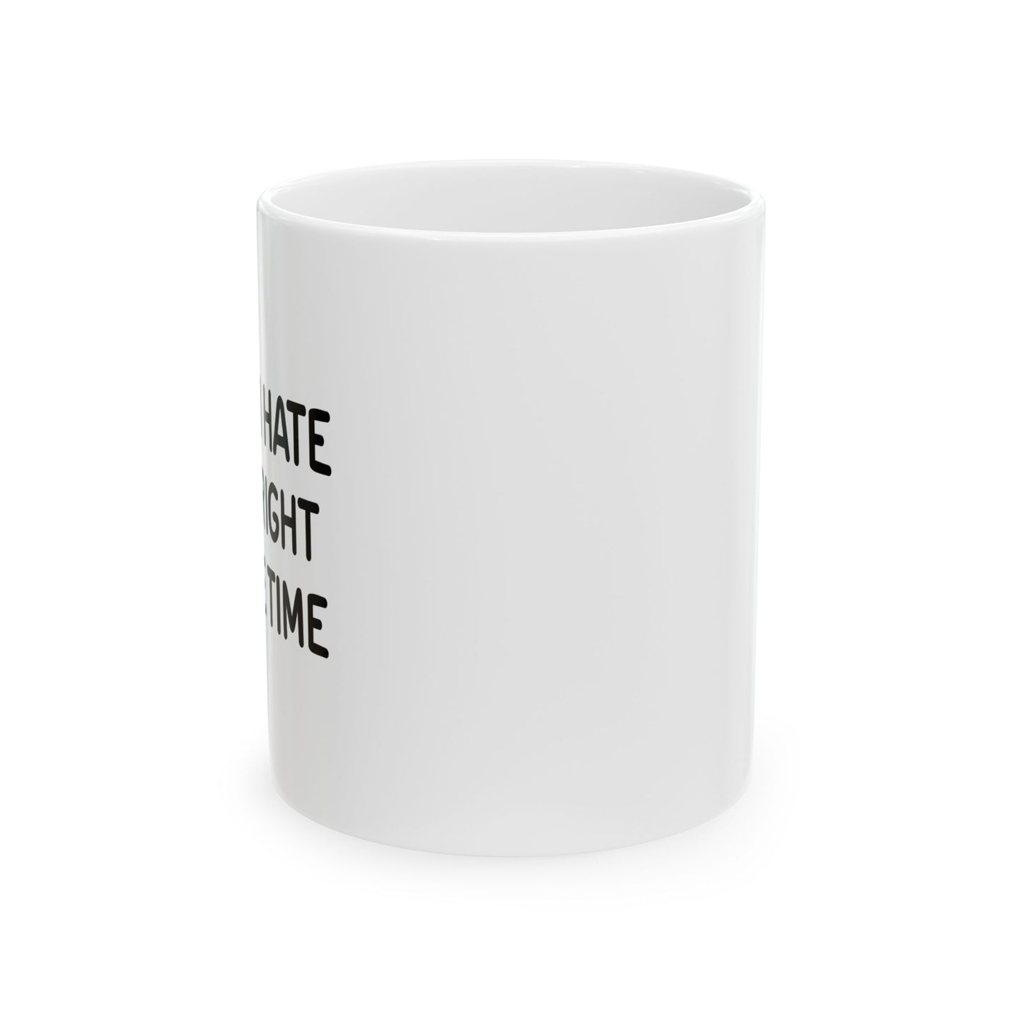 I HATE BEING RIGHT FUNNY SARCASTIC WHITE MUG