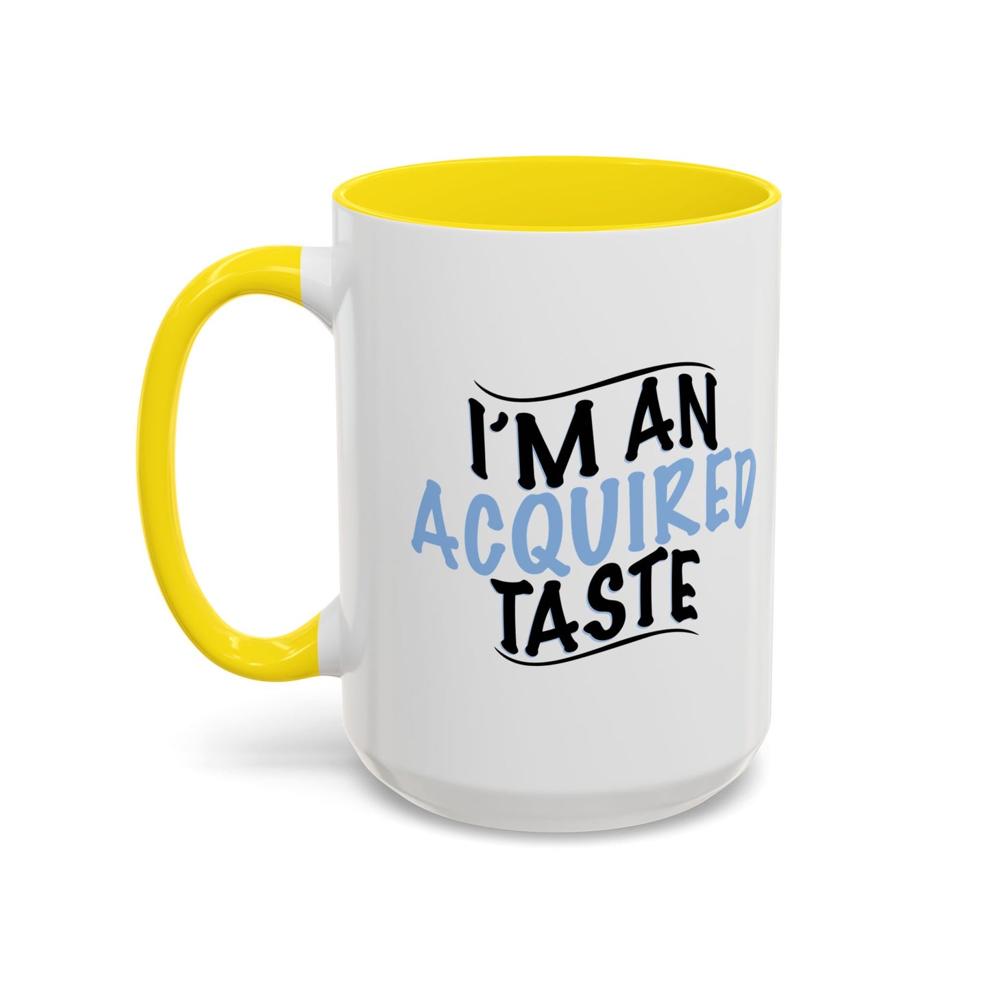 I'M AN ACQUIRED TASTE Accent BiColor Funny Sarcastic Mug