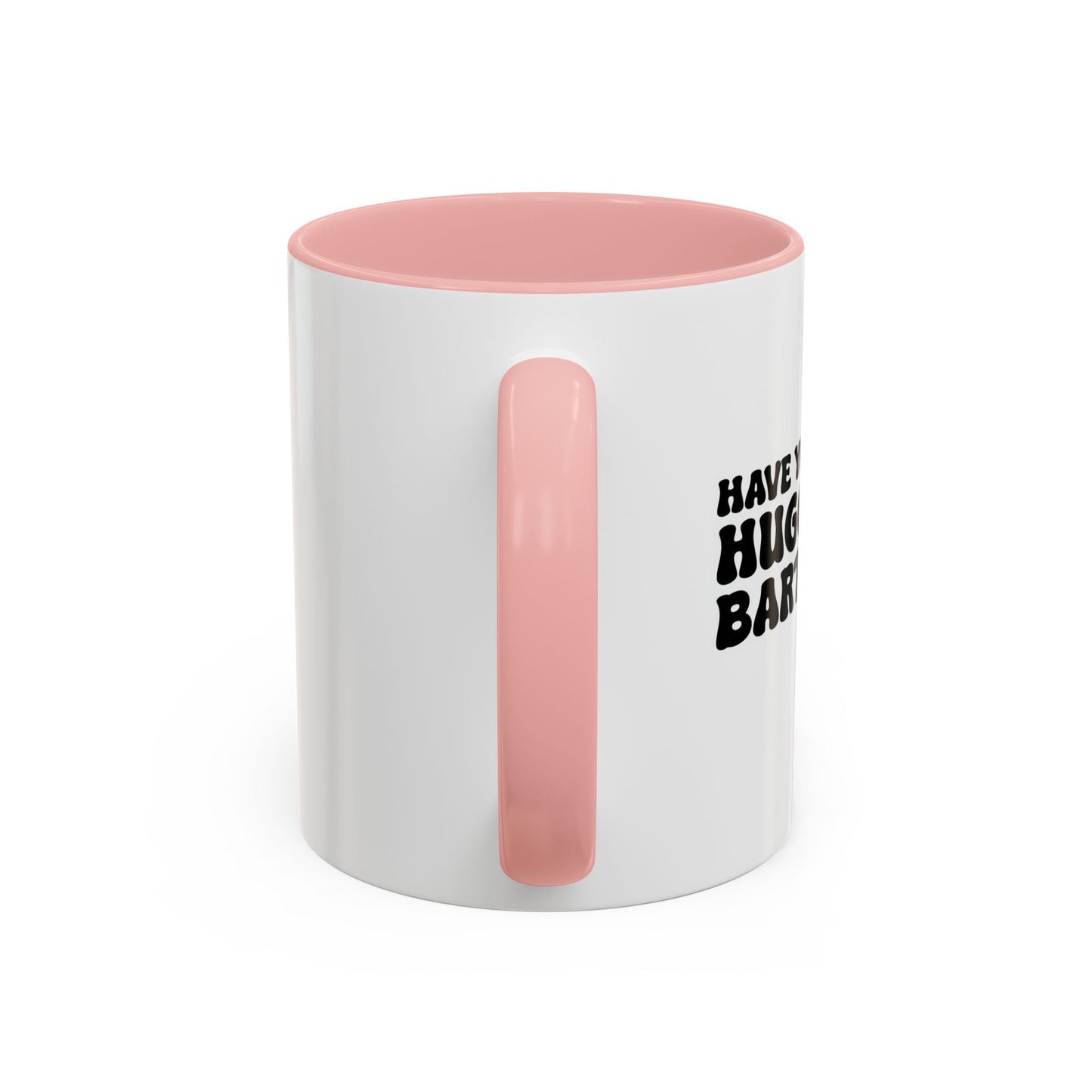 HAVE YOU HUGGED YOUR BARTENDER TODAY? Accent BiColor Funny Sarcastic Mug