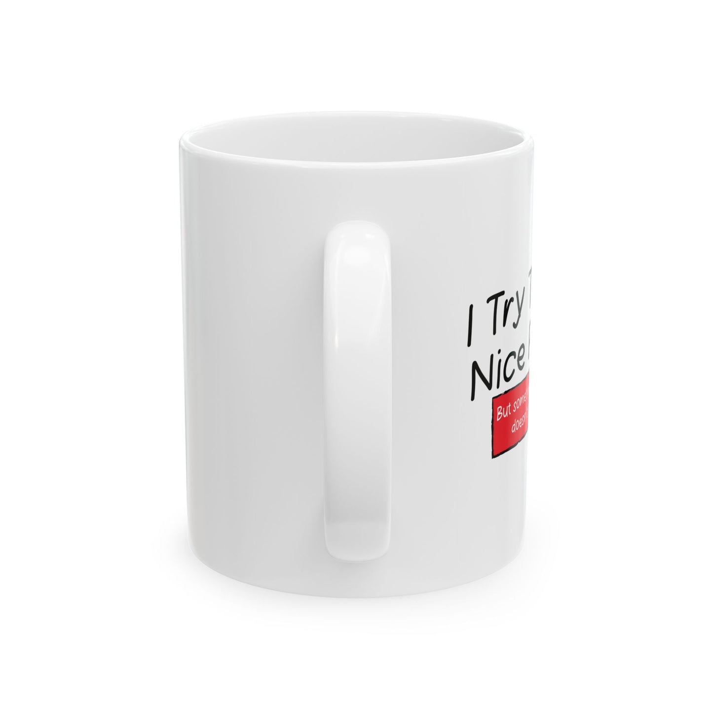 I TRY TO BE A NICE PERSON FUNNY SARCASTIC WHITE MUG