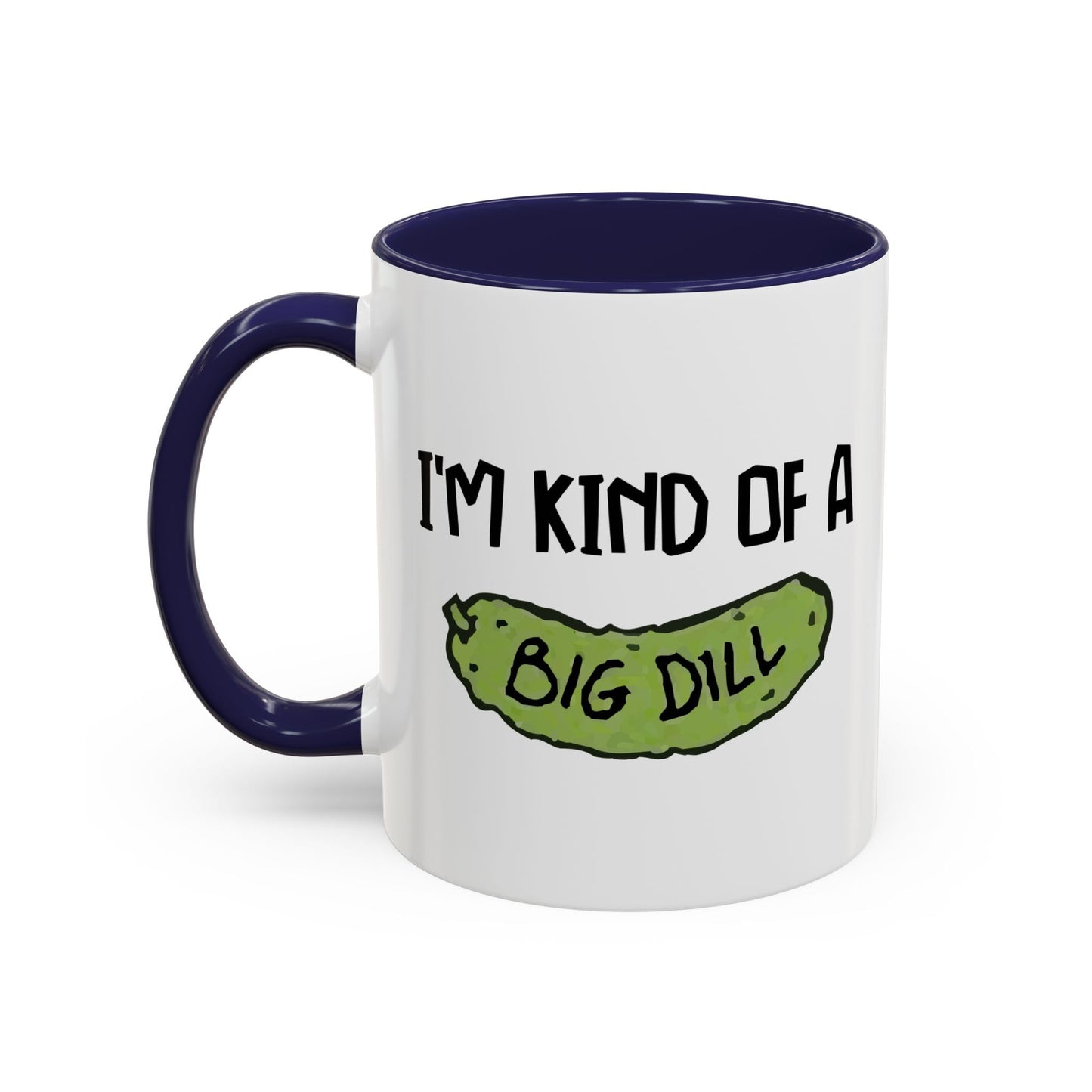 I'M KIND OF A BIG DILL Accent BiColor Funny Sarcastic Mug