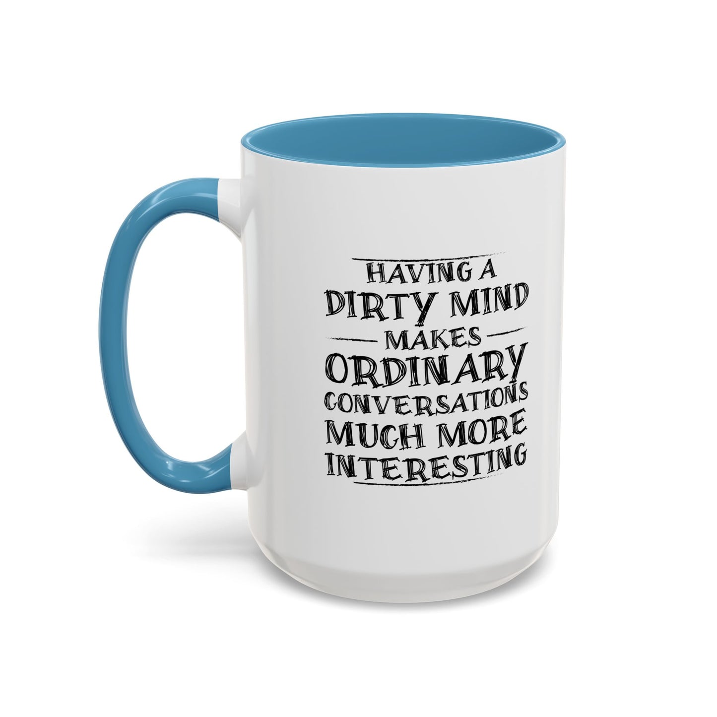 HAVING A DIRTY MIND Accent BiColor Funny Sarcastic Mug