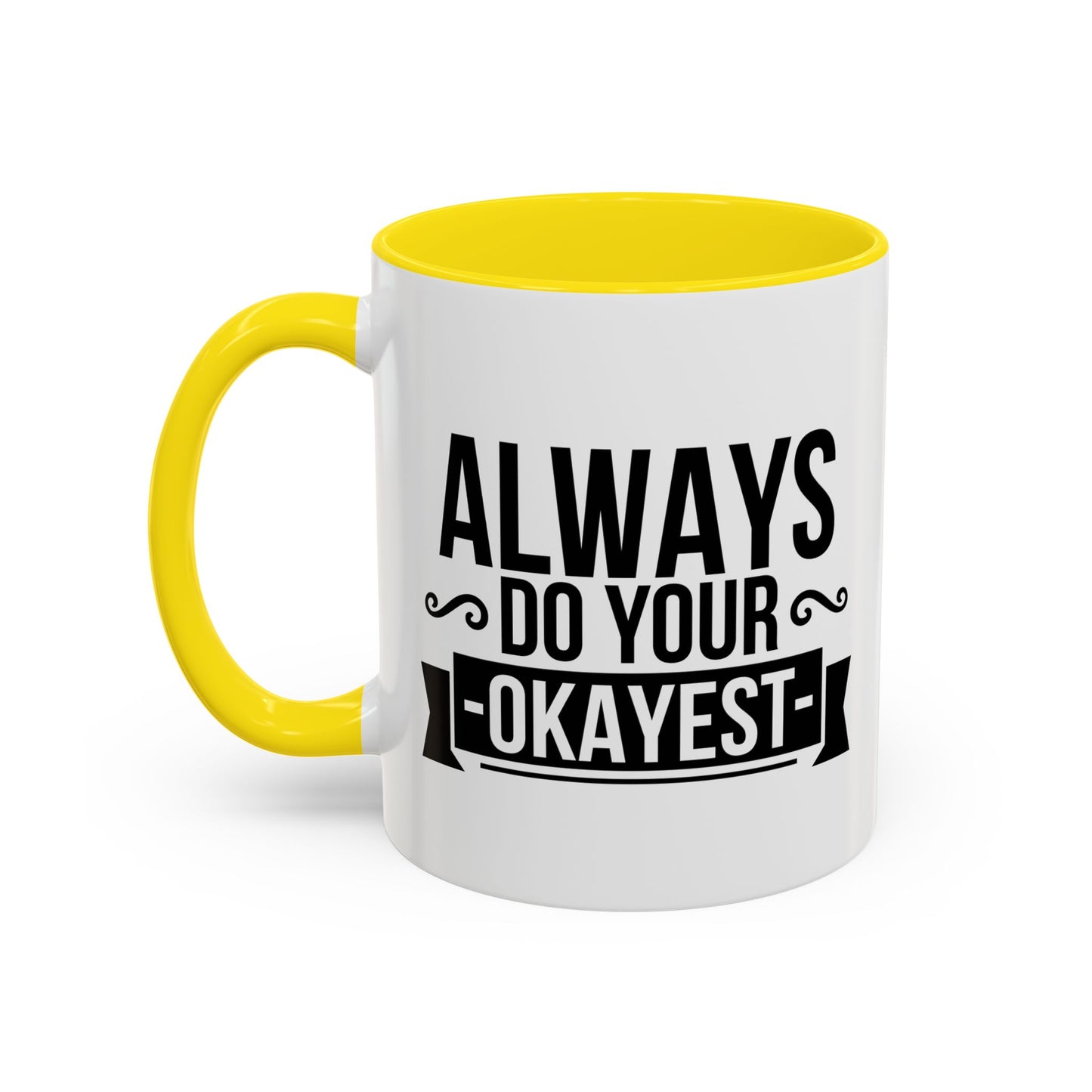 ALWAYS DO YOUR OKAYEST Accent BiColor Funny Sarcastic Mug