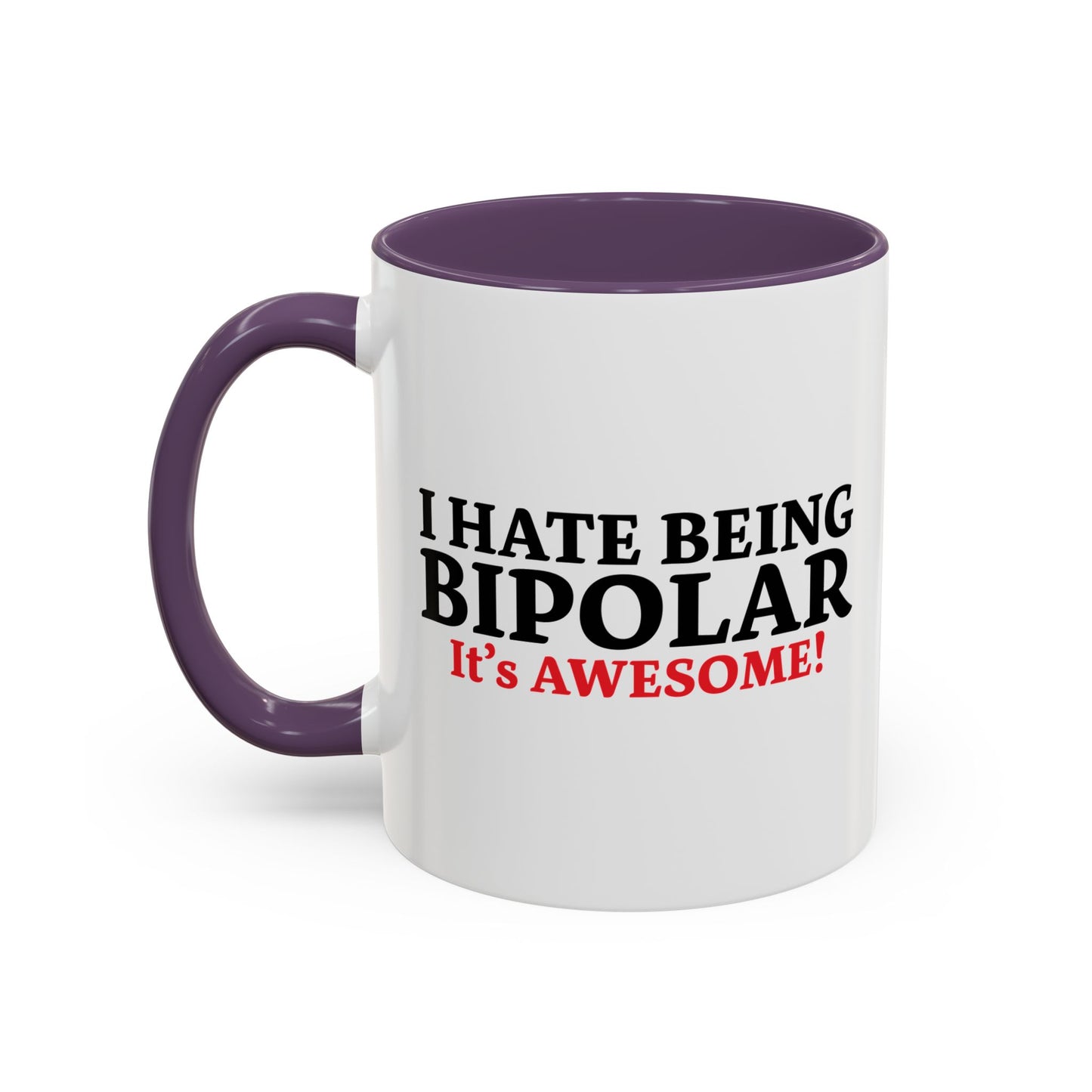 I HATE BEING BIPOLAR ITS AWESOME Accent BiColor Funny Sarcastic Mug