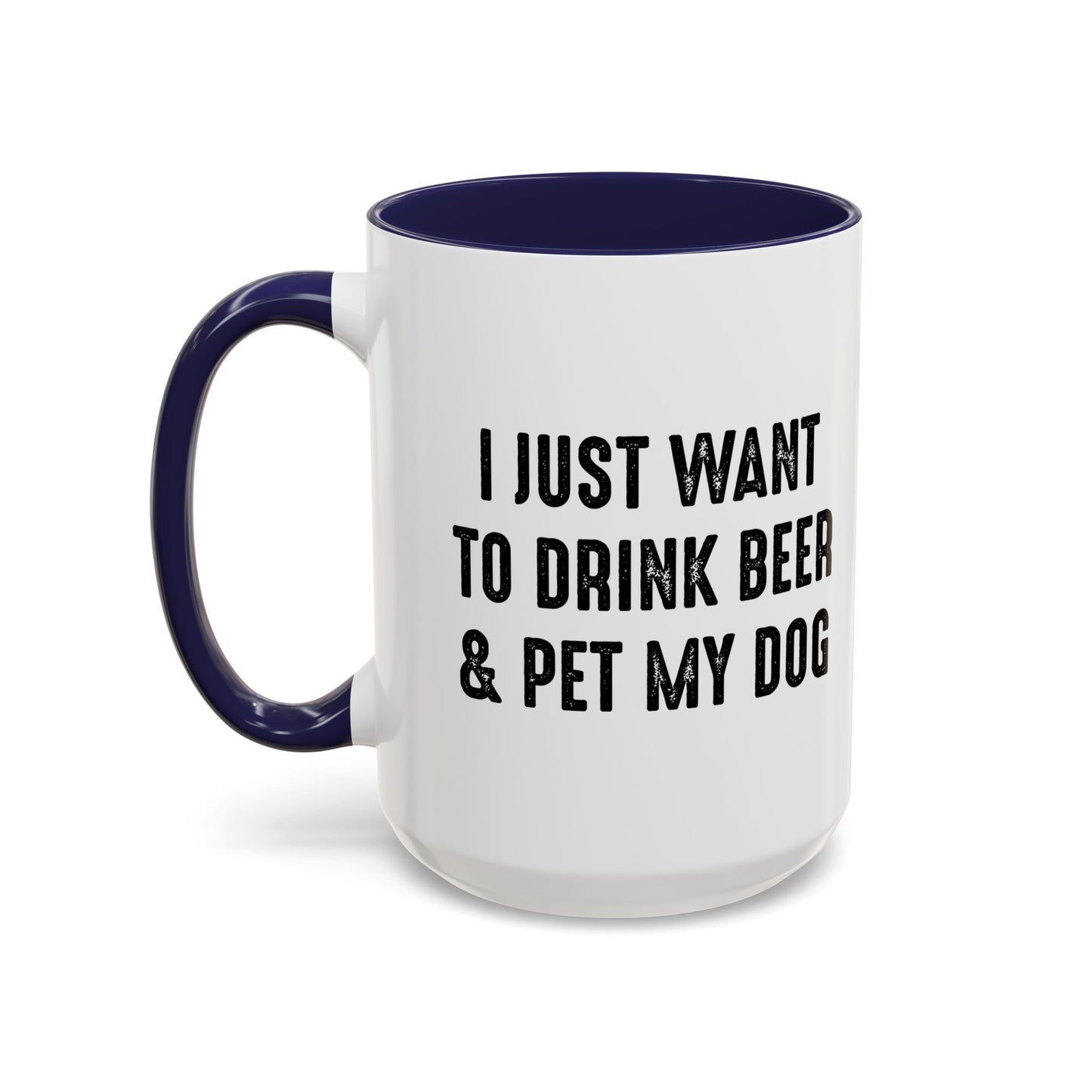 I JUST WANT TO DRINK BEER & PET MY DOG Accent BiColor Funny Sarcastic Mug