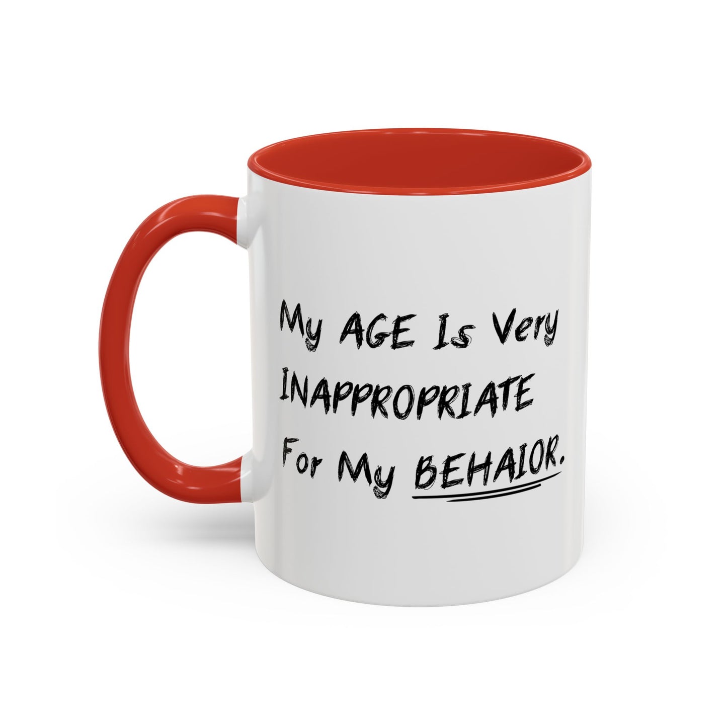 MY AGE IS VERY INAPPROPRIATE FOR MY BEHAVIOR Accent BiColor Funny Sarcastic Mug