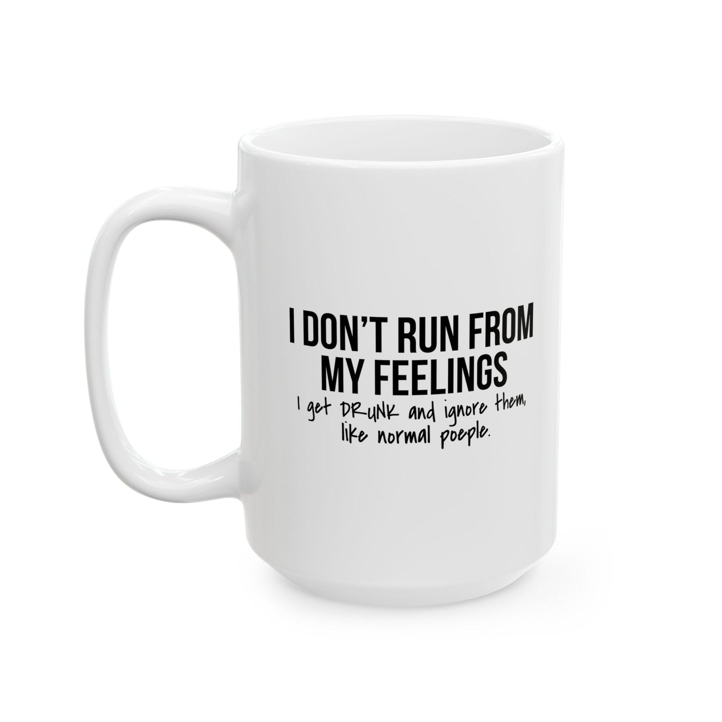 I DON'T RUN FROM MY FEELINGS FUNNY SARCASTIC WHITE MUG