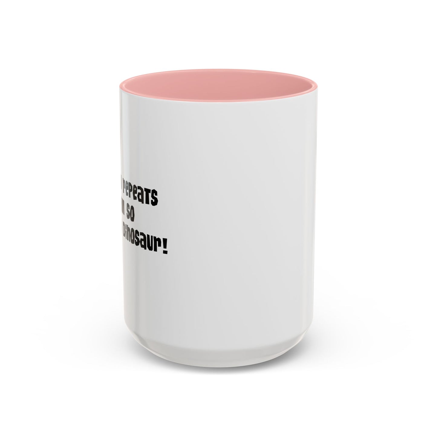 IF HISTORY REPEATS ITSELF Accent BiColor Funny Sarcastic Mug