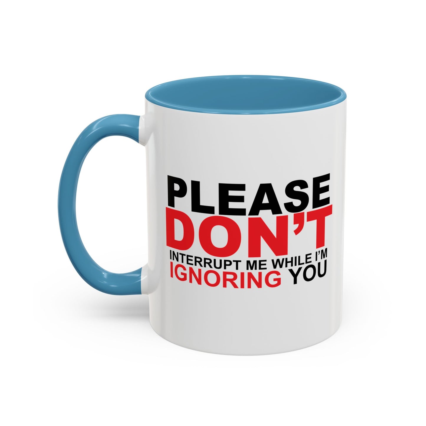 PLEASE DON'T INTERRUPT ME Accent BiColor Funny Sarcastic Mug