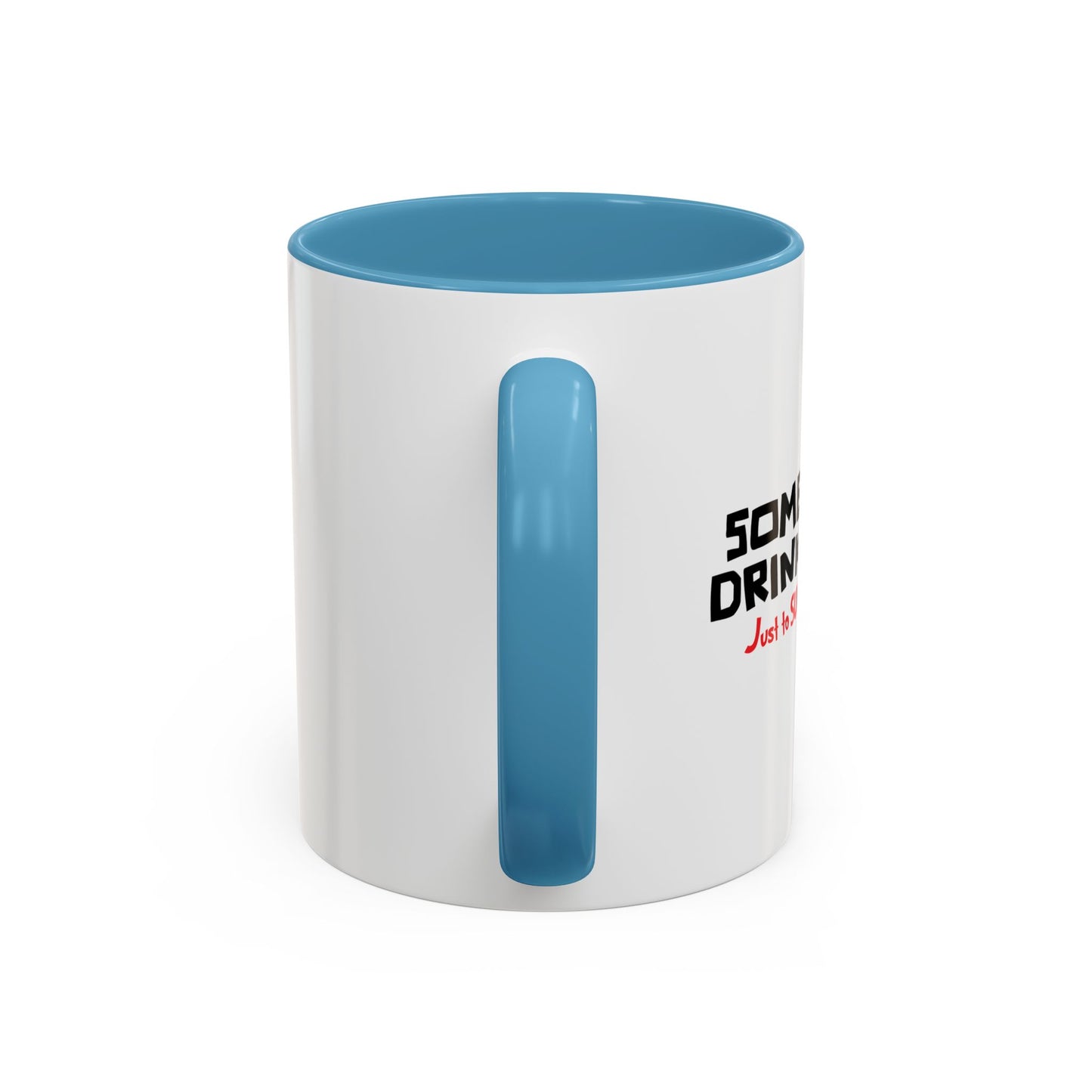 SOMETIMES I DRINK Accent BiColor Funny Sarcastic Mug