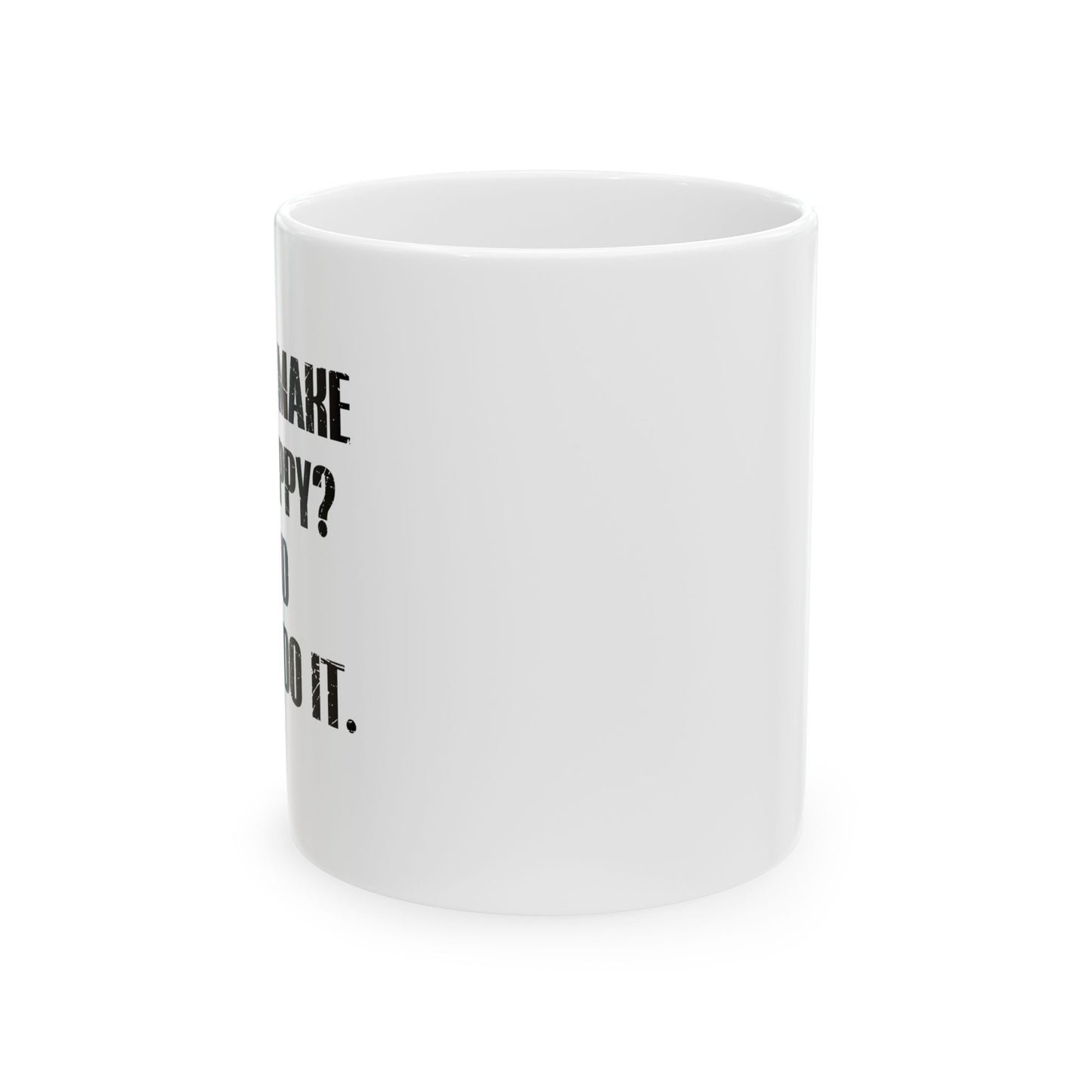 GO AND DO IT FUNNY SARCASTIC White Mug