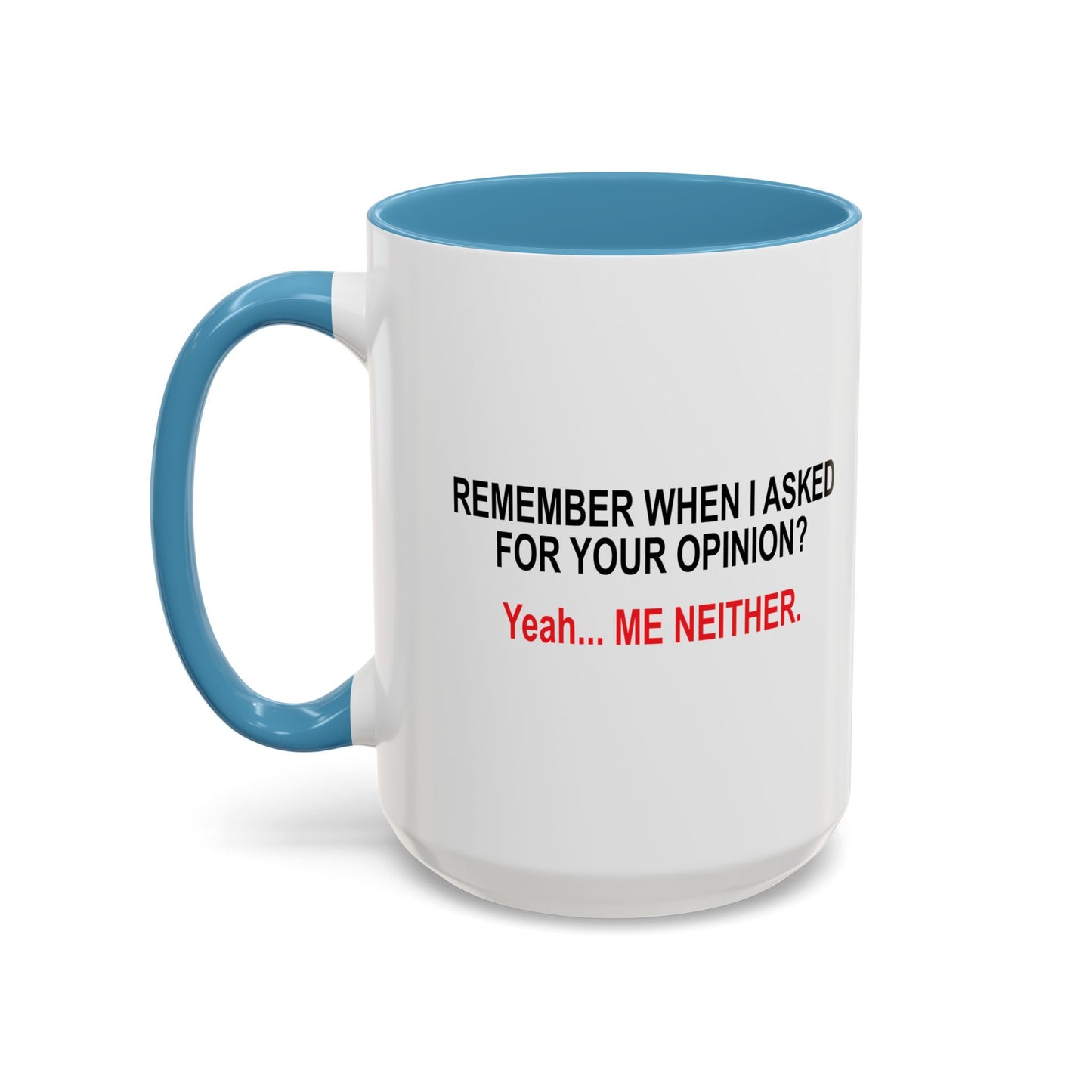 REMEMBER WHEN I ASKED FOR YOUR OPINION Accent BiColor Funny Sarcastic Mug