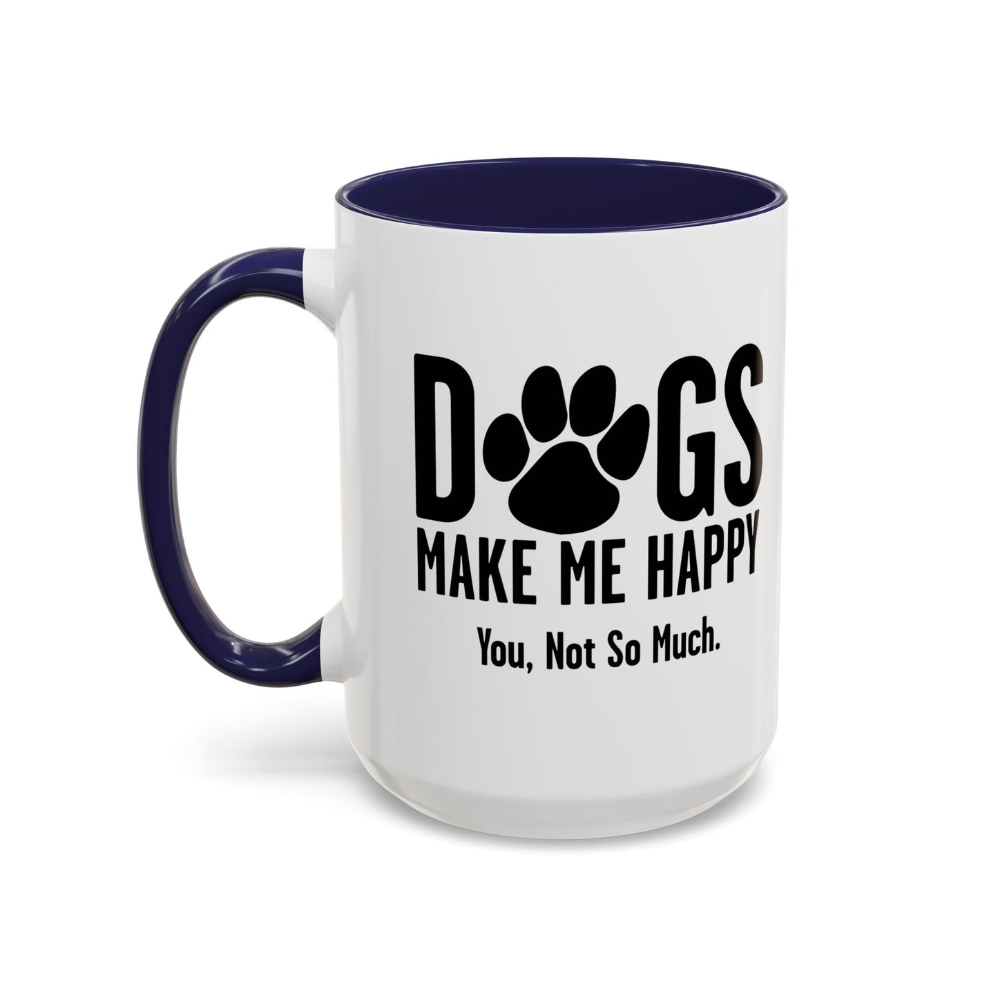 DOGS MAKES ME HAPPY. YOU, NOT SO MUCH. Accent BiColor Funny Sarcastic Mug