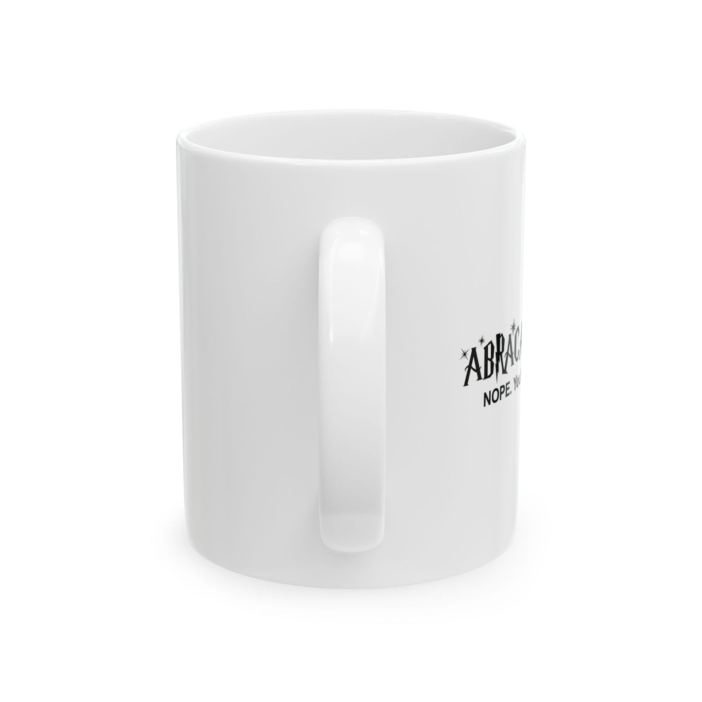 ABRACADABRA FUNNY SARCASTIC WHITE MUG