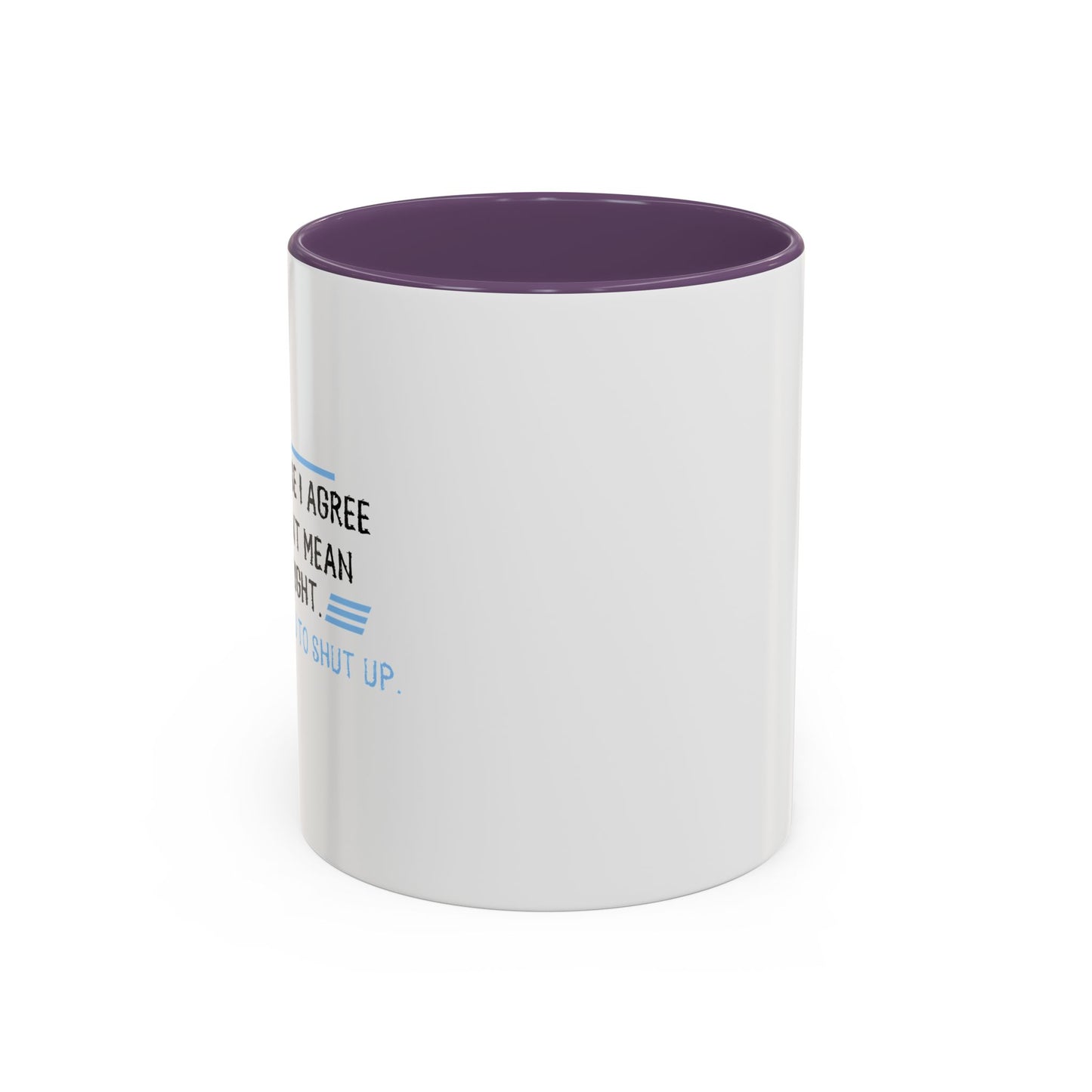 I JUST WANT YOU TO SHUT UP Accent BiColor Funny Sarcastic Mug