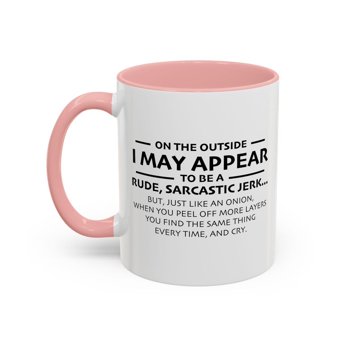 I MAY APPEAR TO BE A RUDE SARCASTIC JERK Accent BiColor Funny Sarcastic Mug