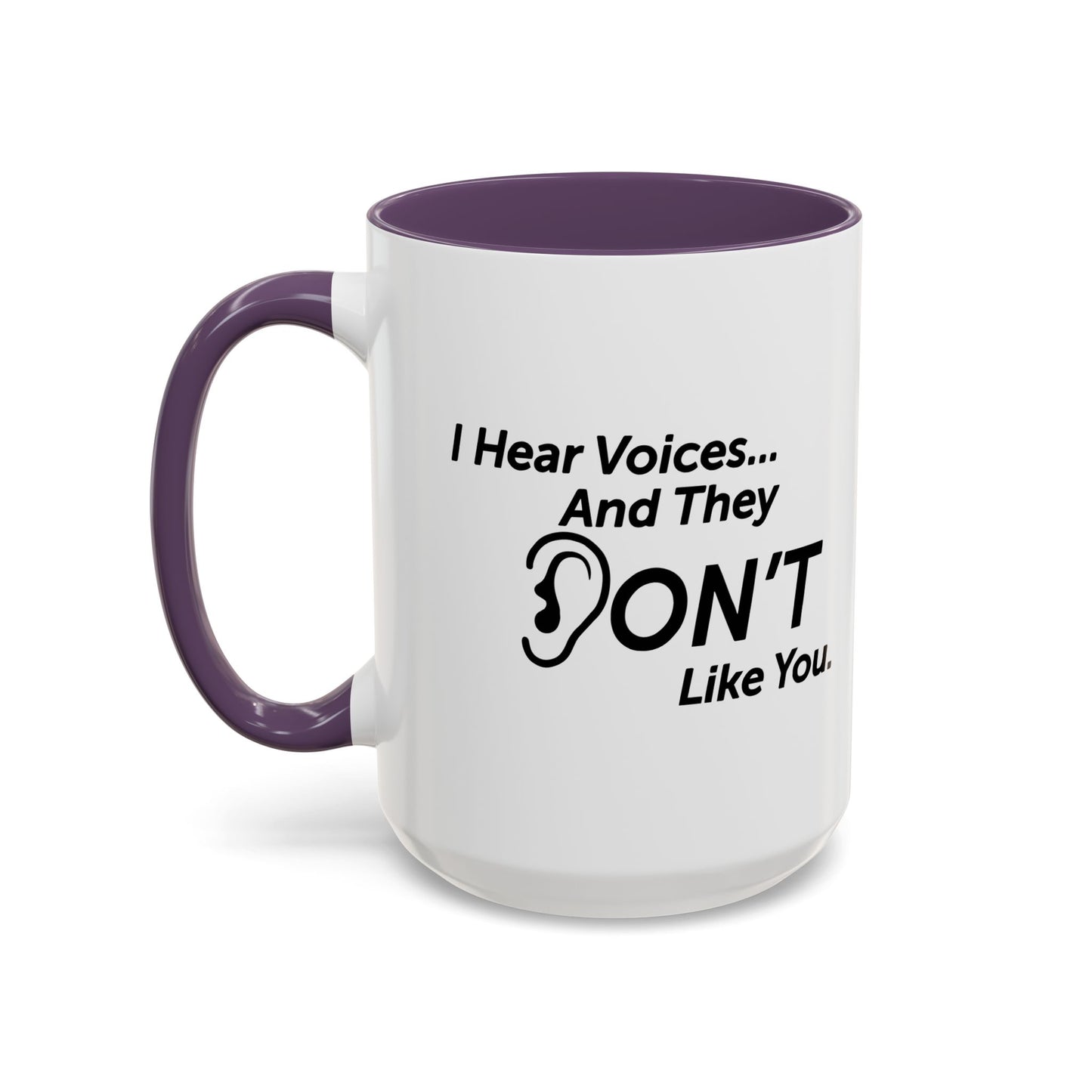 I HEAR VOICES AND THEY DON'T LIKE YOU Accent BiColor Funny Sarcastic Mug