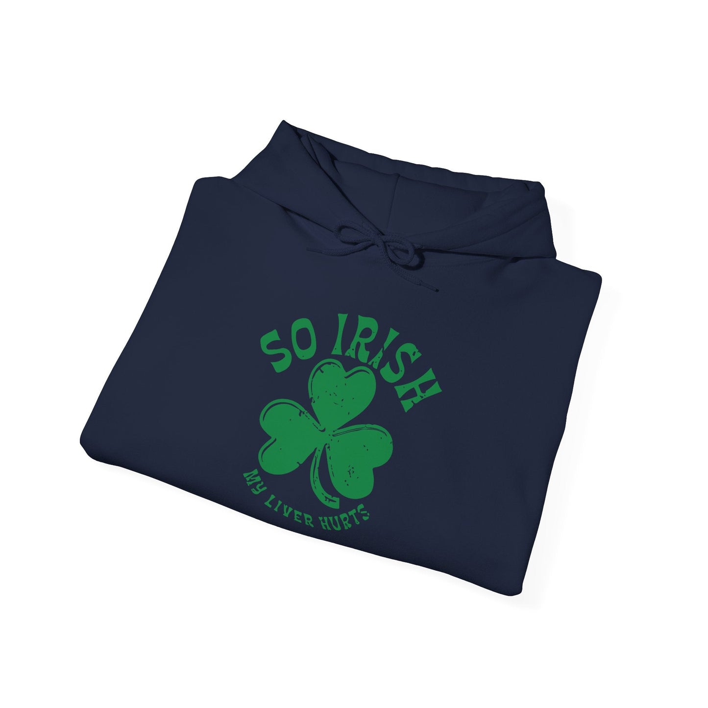 SO IRISH MY LIVER HURTS - Premium Unisex Funny Sarcastic Black Hoodie Sweatshirt