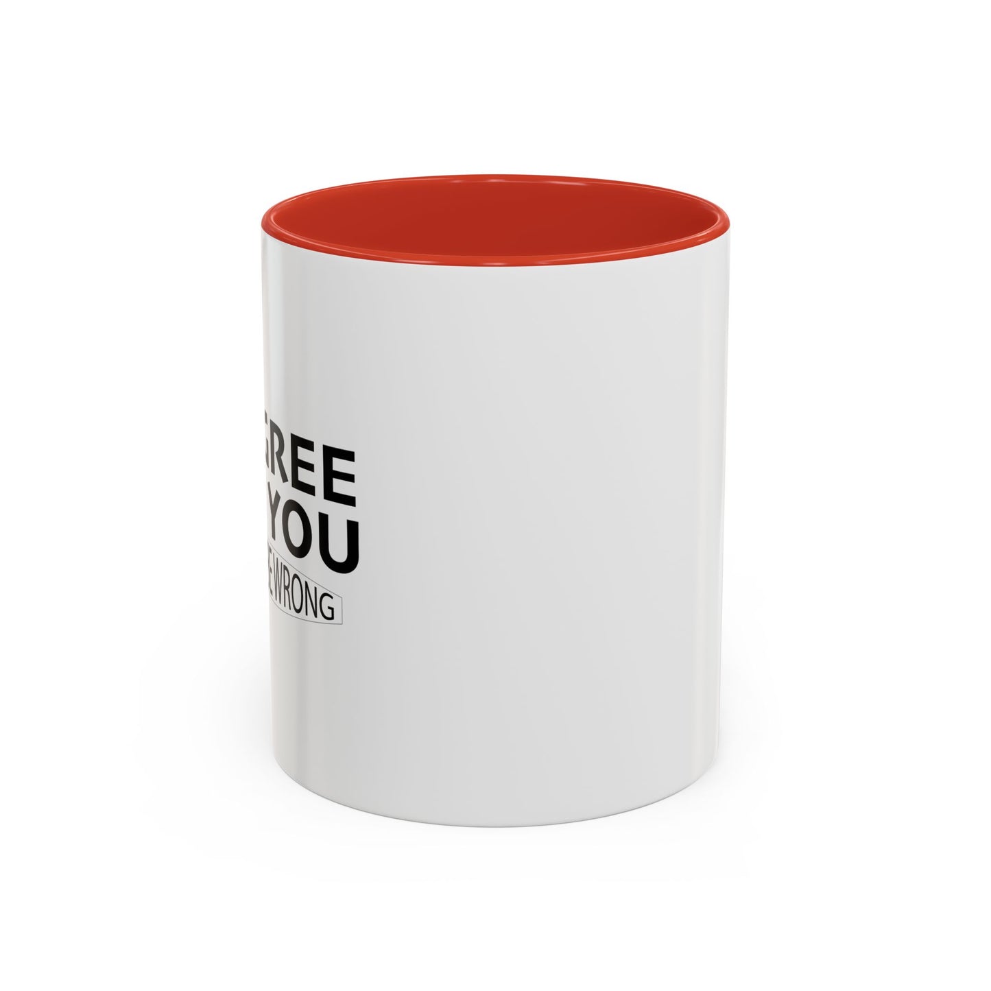 IF I AGREE WITH YOU Accent BiColor Funny Sarcastic Mug