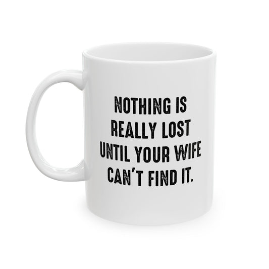 UNTIL YOUR WIFE CAN'T FIND IT FUNNY SARCASTIC WHITE MUG