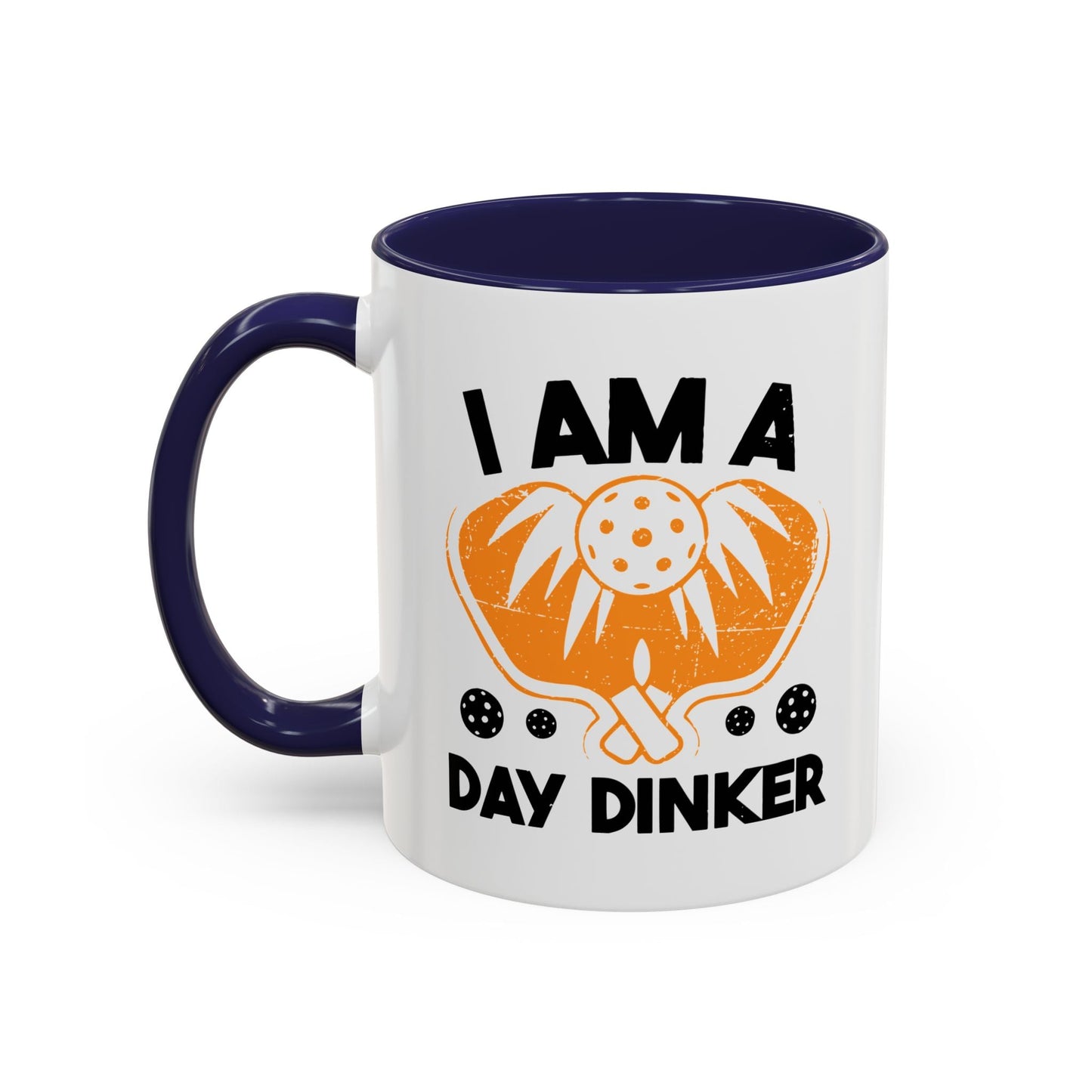 I AM A DAY DINKER Accent BiColor Funny Sarcastic Mug