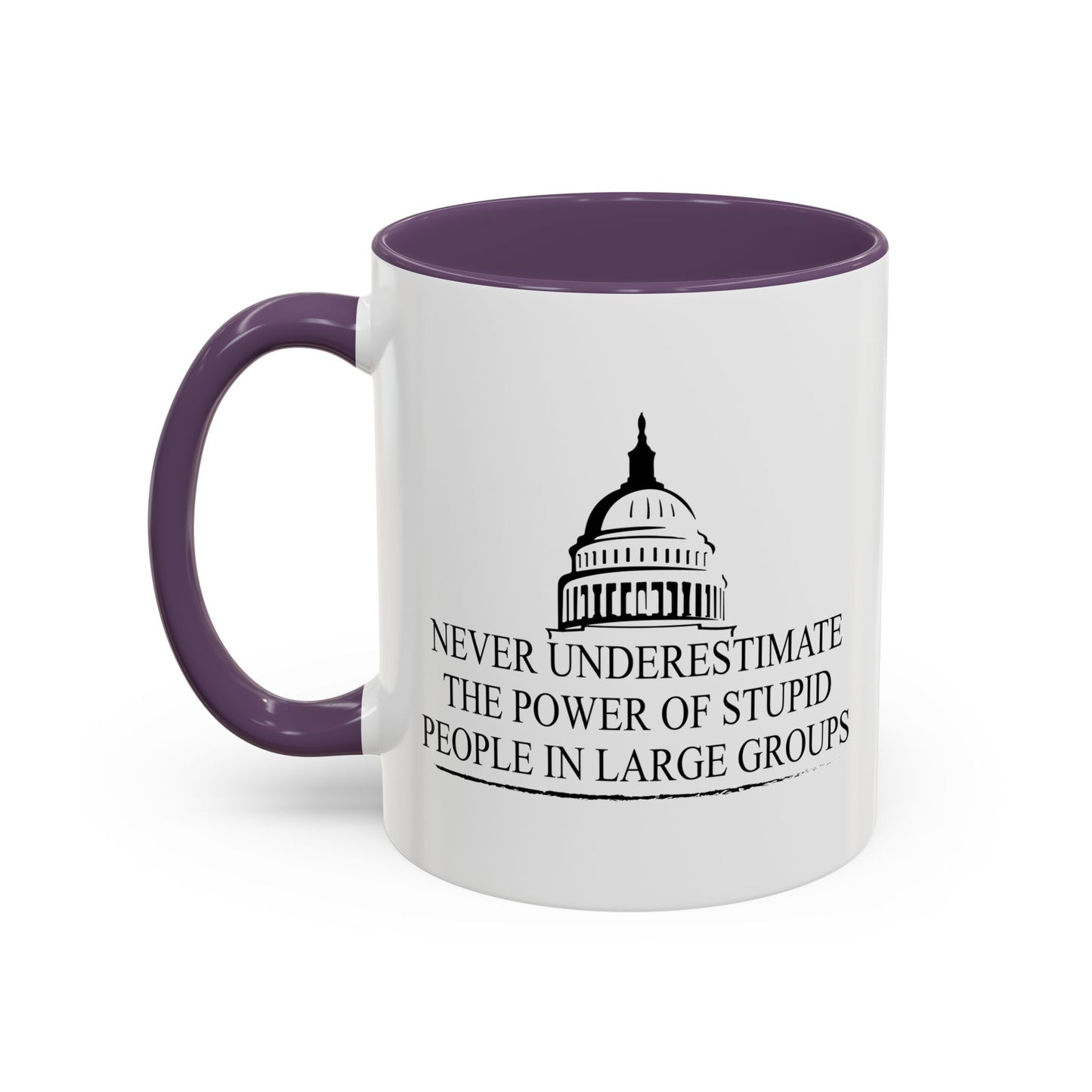 NEVER UNDERESTIMATE THE POWER OF STUPID PEOPLE IN LARGE NUMBERS Accent BiColor Funny Sarcastic Mug