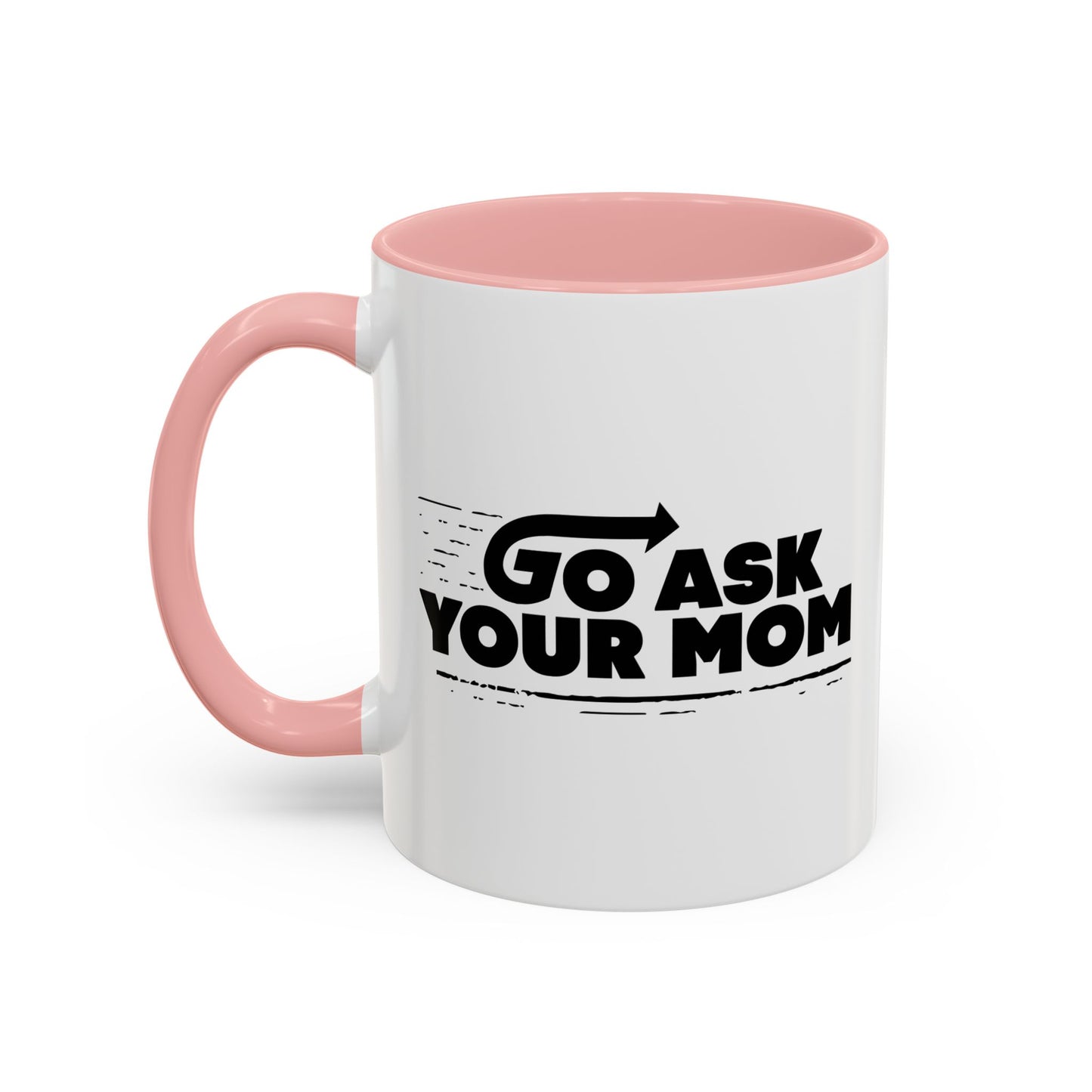 GO ASK YOUR MOM Accent BiColor Funny Sarcastic Mug