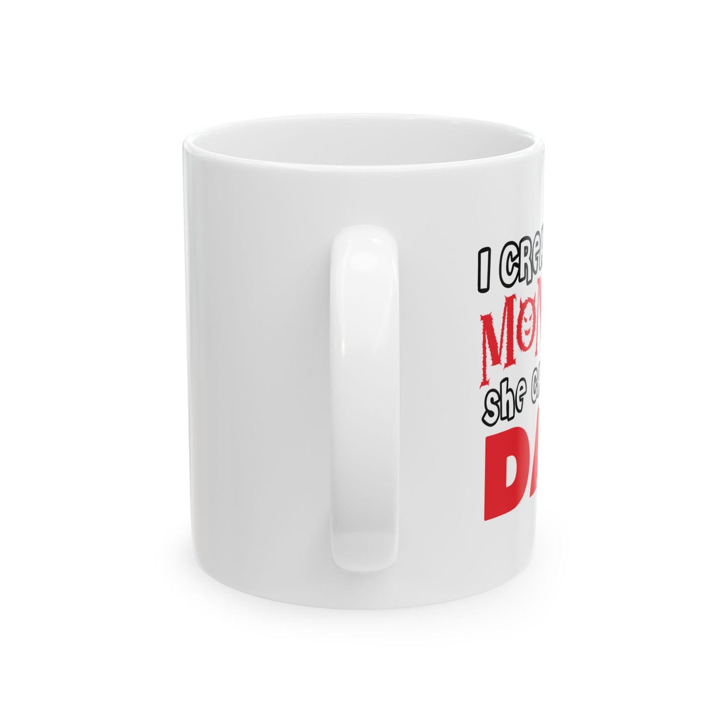 I CREATED A MONSTER FUNNY SARCASTIC MUG