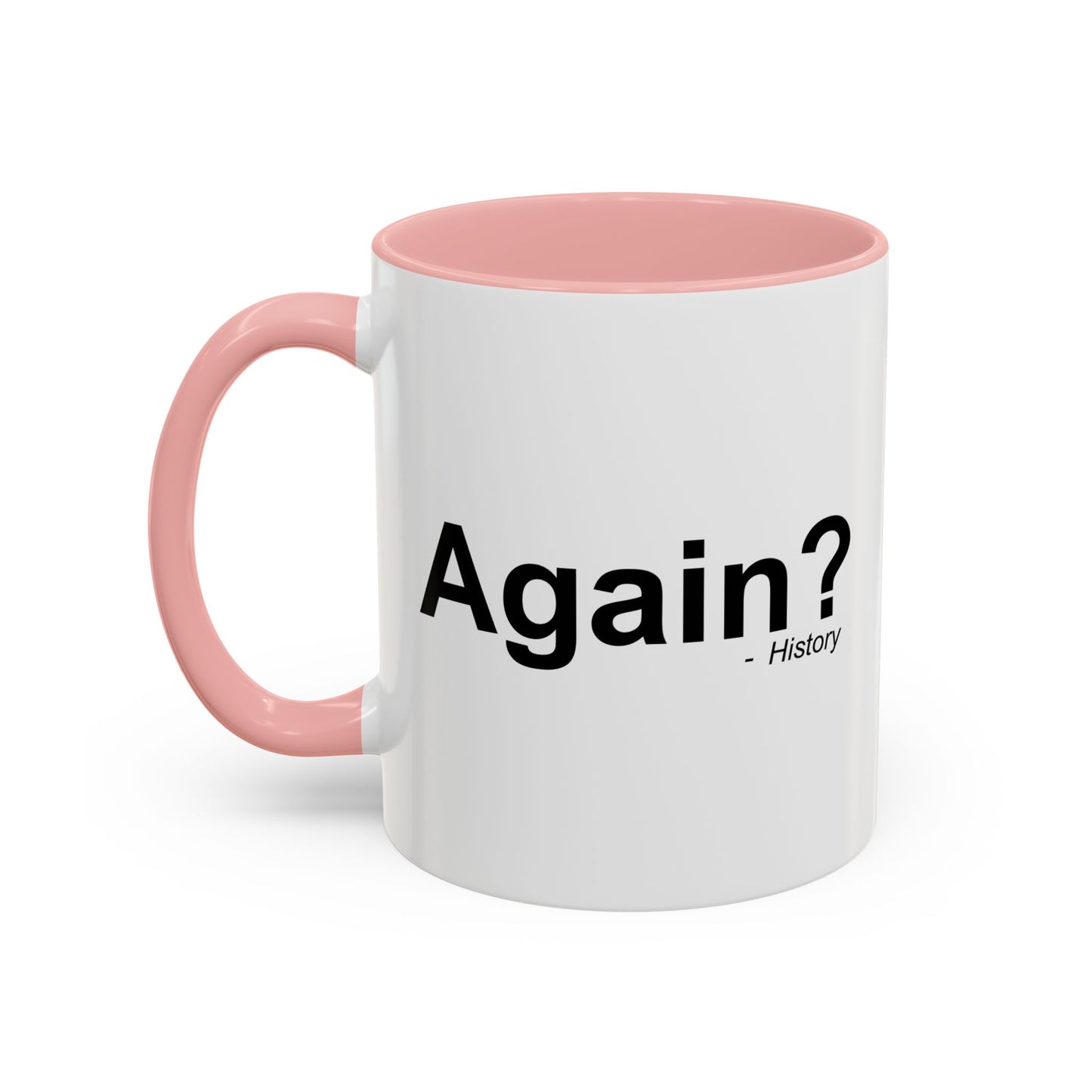 AGAIN? HISTORY Accent BiColor Funny Sarcastic Mug