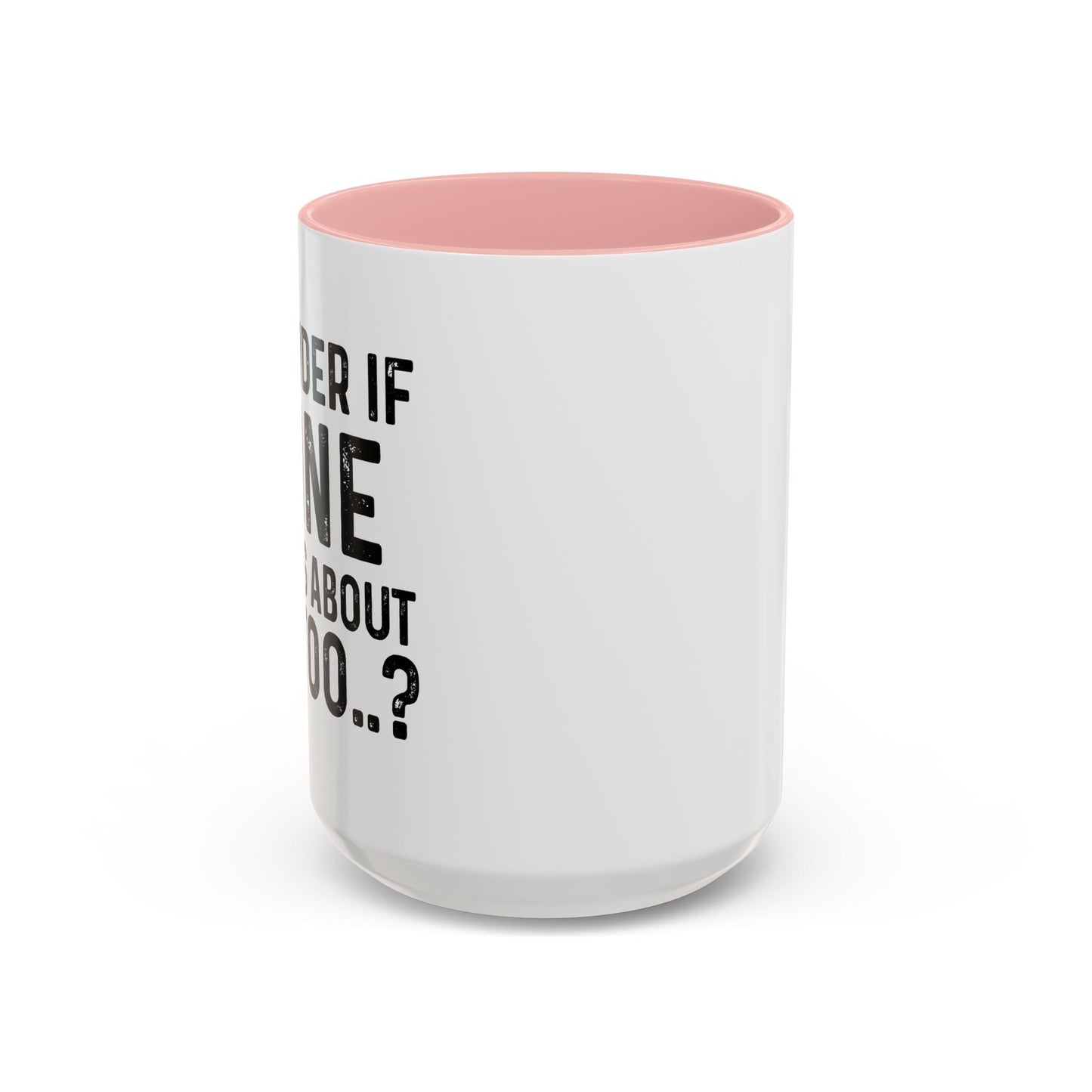 I WONDER IF WINE THINKS ABOUT ME TOO Accent BiColor Funny Sarcastic Mug