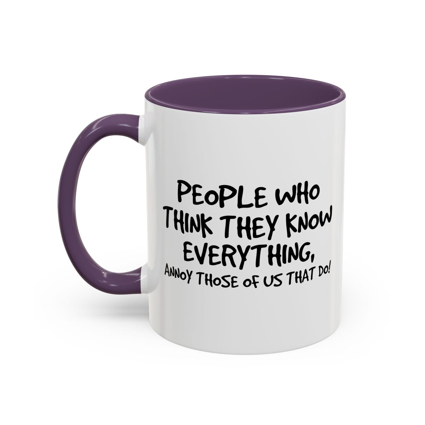 PEOPLE WHO THINK THEY KNOW EVERYTHING Accent BiColor Funny Sarcastic Mug