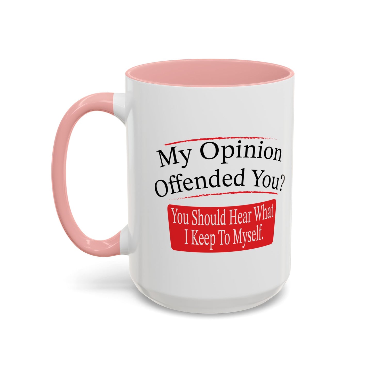 MY OPINION OFFENDED YOU? Accent BiColor Funny Sarcastic Mug