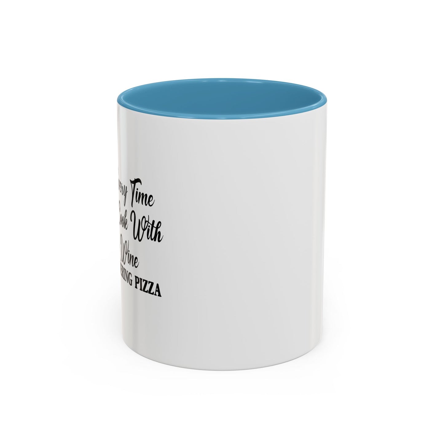 EVERYTIME I COOK WITH WINE Accent BiColor Funny Sarcastic Mug