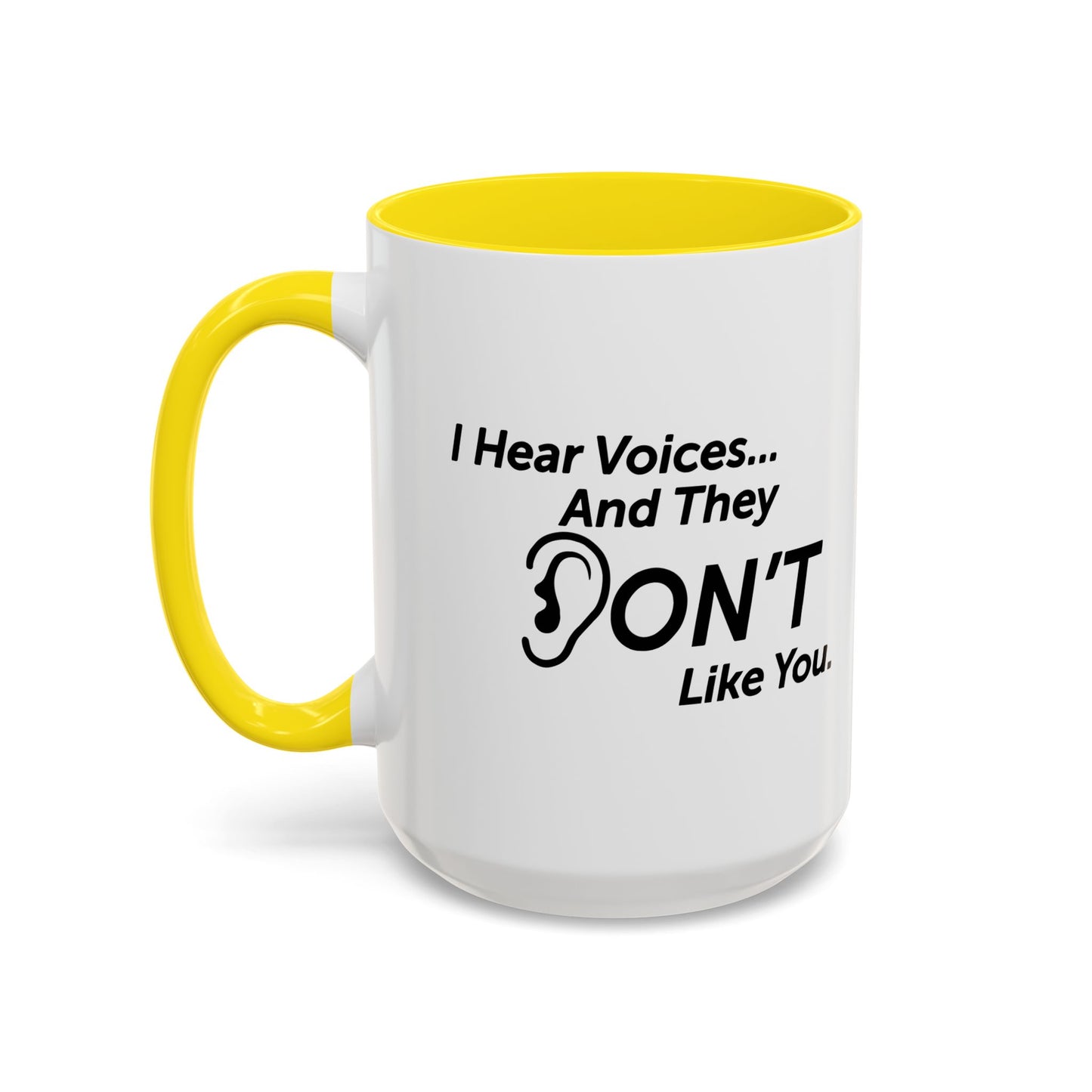 I HEAR VOICES AND THEY DON'T LIKE YOU Accent BiColor Funny Sarcastic Mug